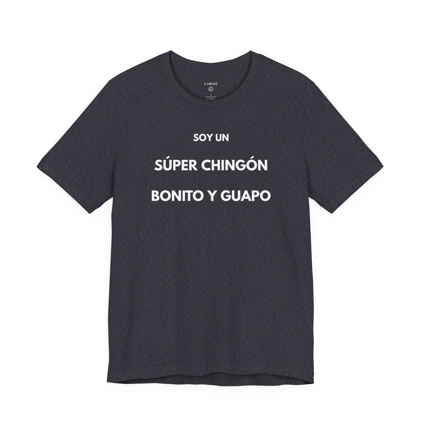 Soy un Súper Chingón, Bonito y Guapo – | GAROZÉ Edición Limitada