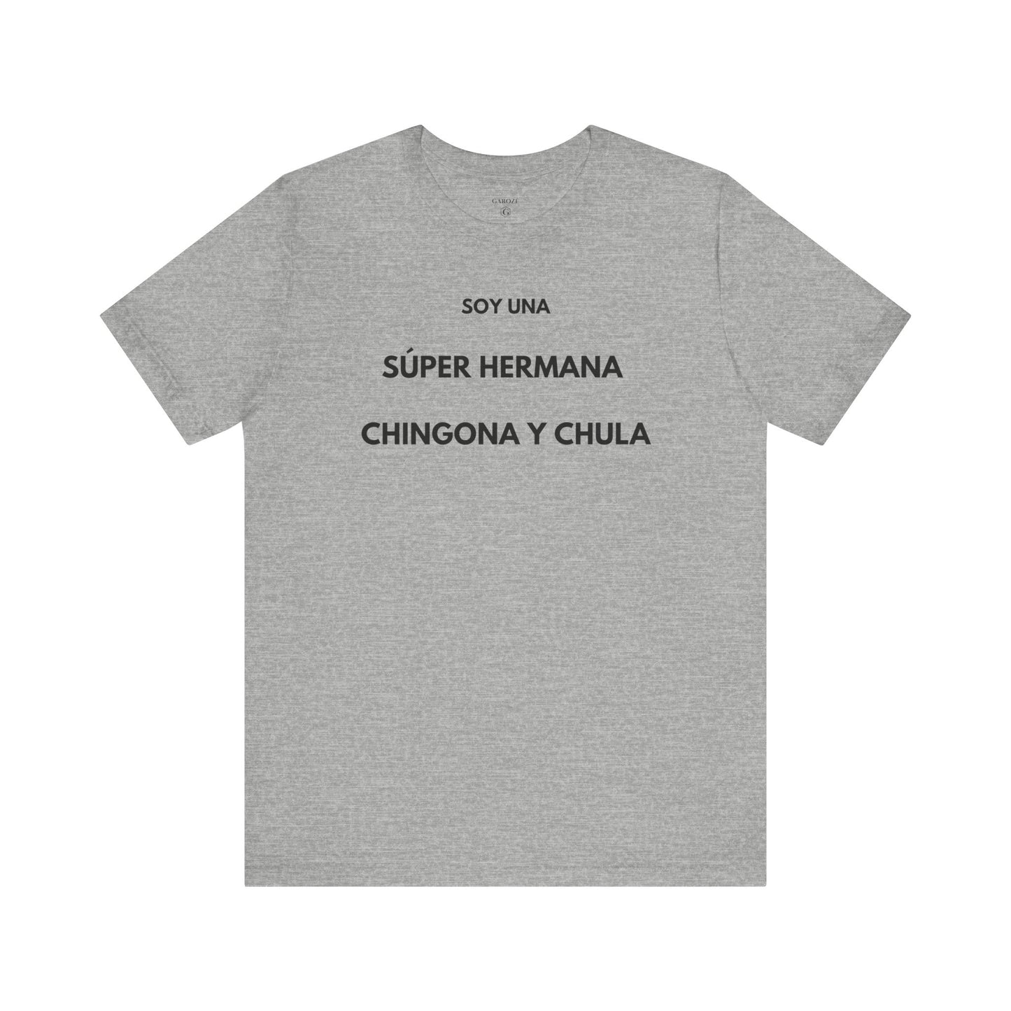 SOY UNA SÚPER HERMANA, CHINGONA Y CHULA - Camiseta Divertida en Español | (GAROZÉ) Edición Especial