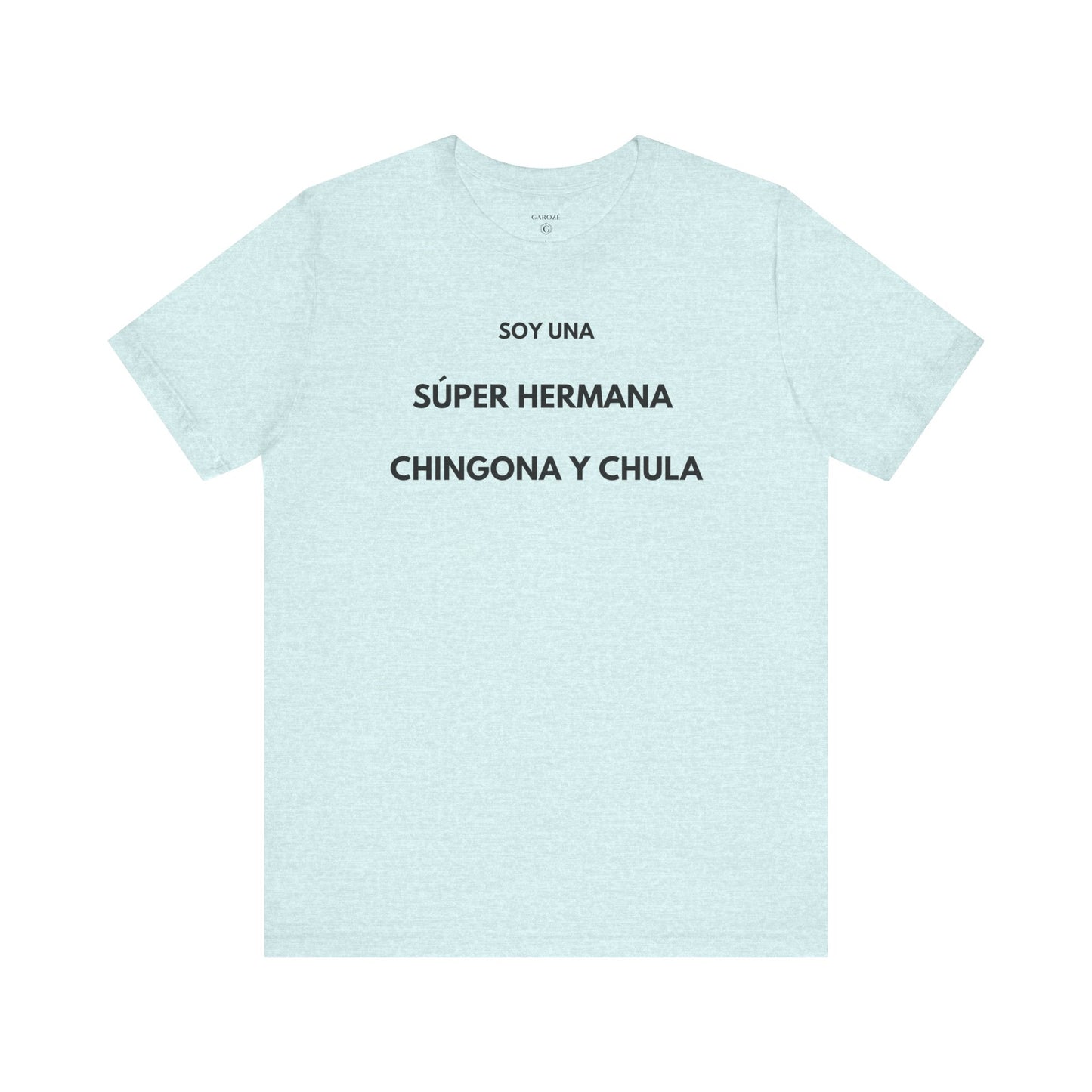 SOY UNA SÚPER HERMANA, CHINGONA Y CHULA - Camiseta Divertida en Español | (GAROZÉ) Edición Especial