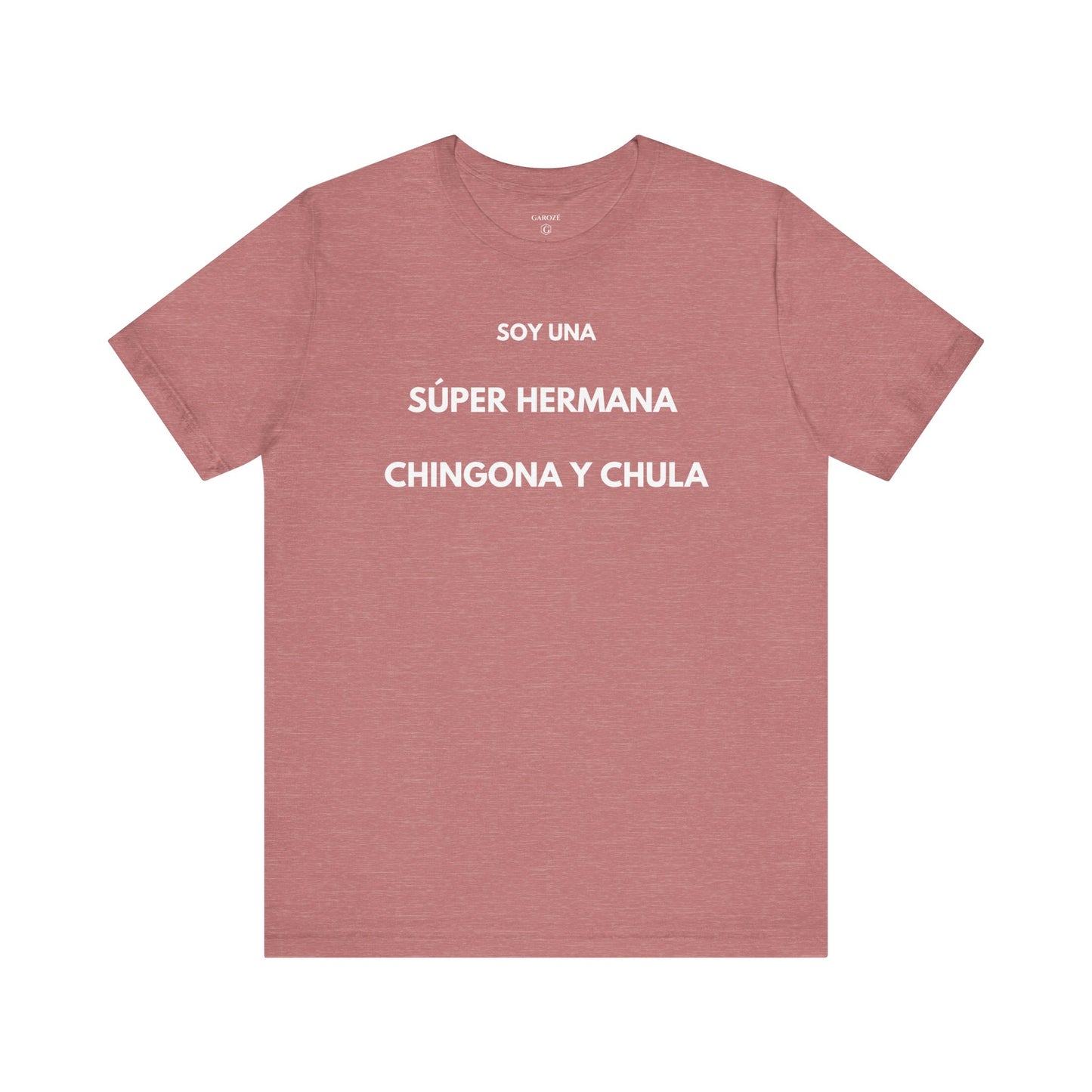 SOY UNA SÚPER HERMANA, CHINGONA Y CHULA - Camiseta Divertida en Español | (GAROZÉ) Edición Especial