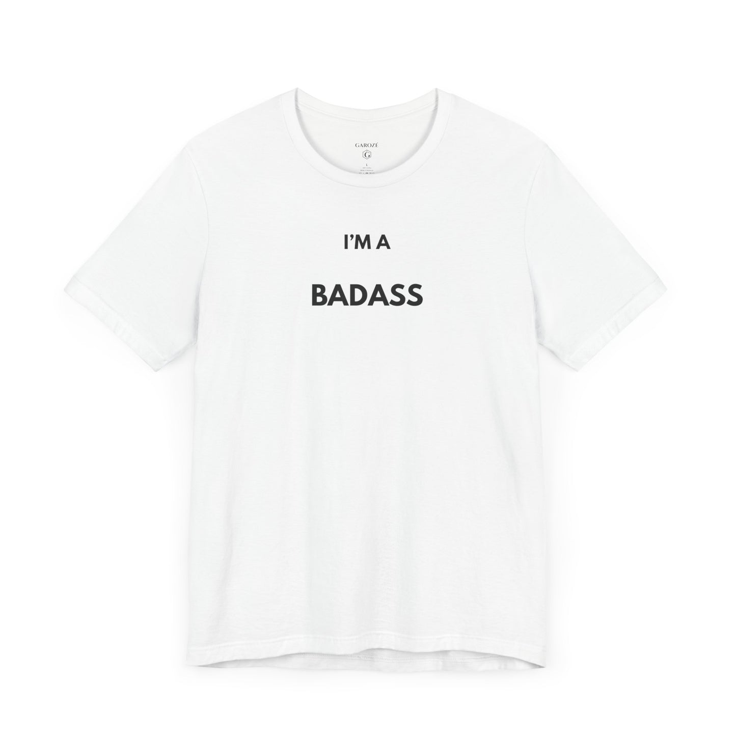 I’M A BADASS — Limited Edition T-Shirt (GAROZÉ)