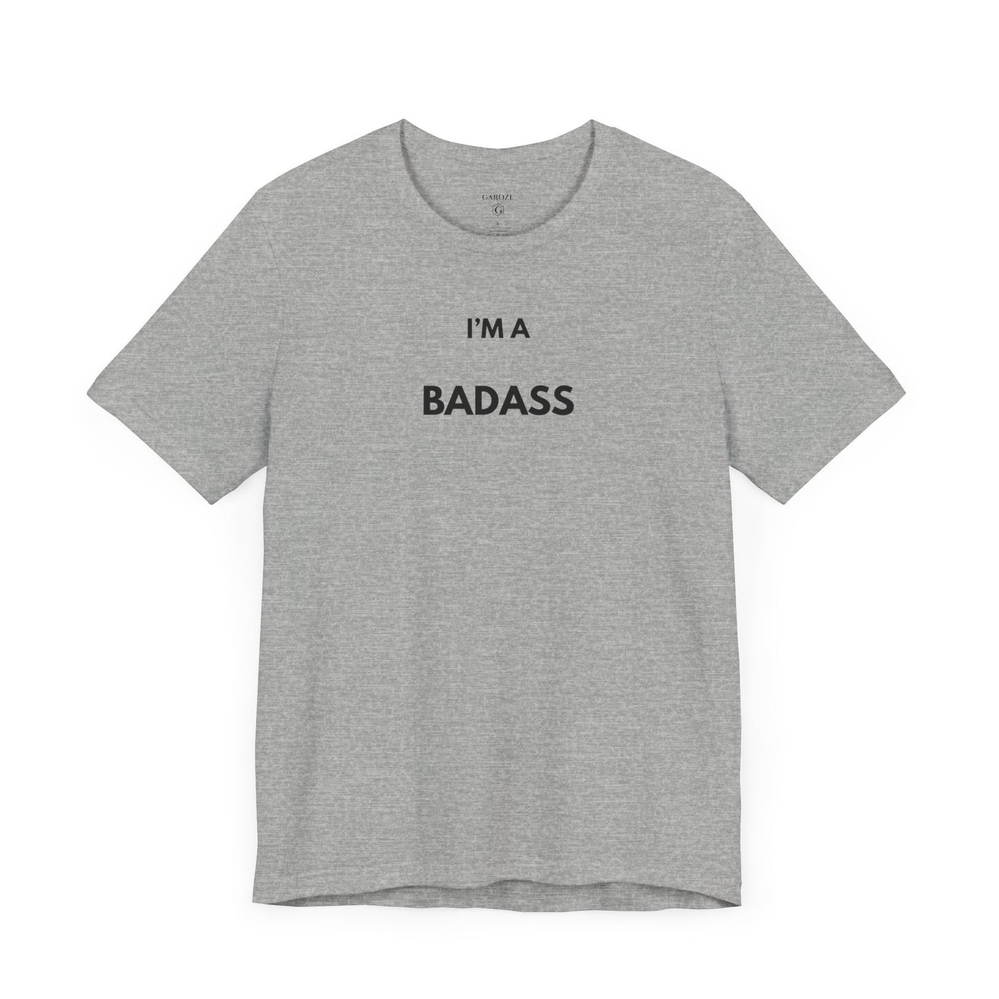 I’M A BADASS — Limited Edition T-Shirt (GAROZÉ)