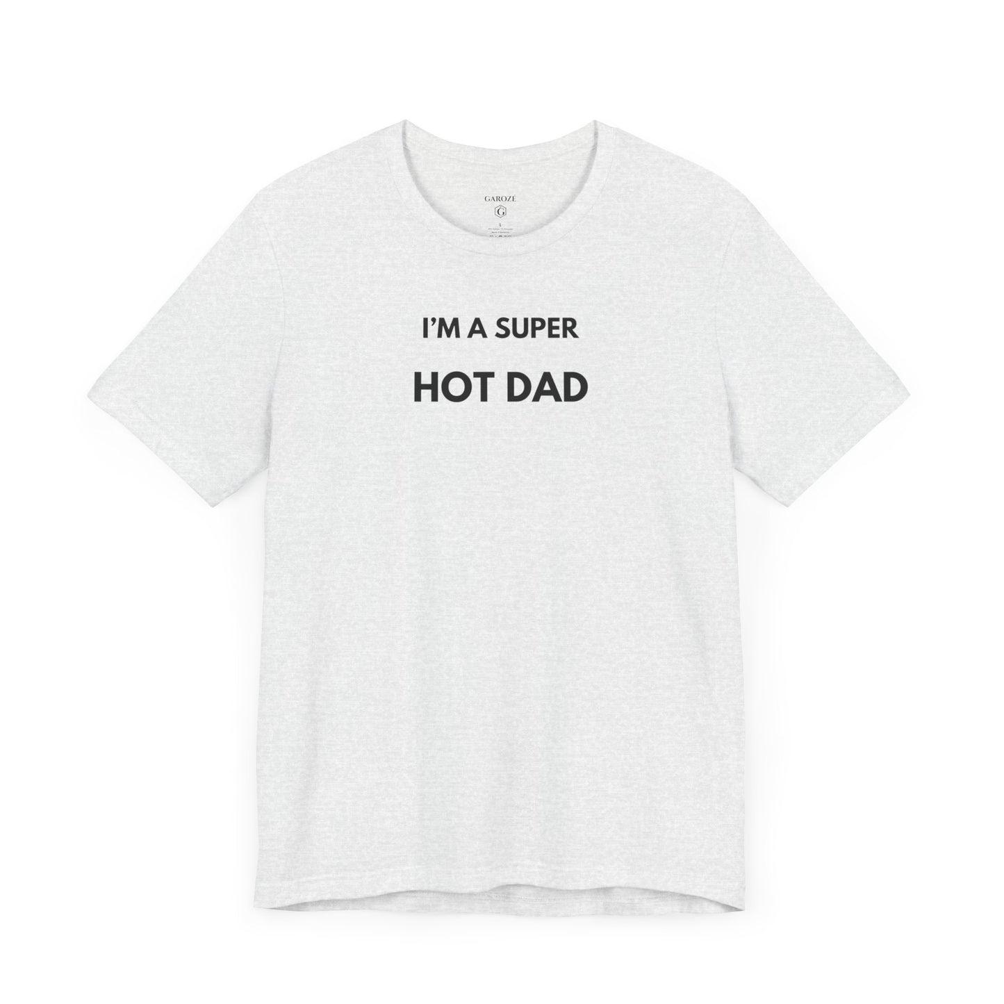 I’M A SUPER HOT DAD — Limited Edition T-Shirt (GAROZÉ)
