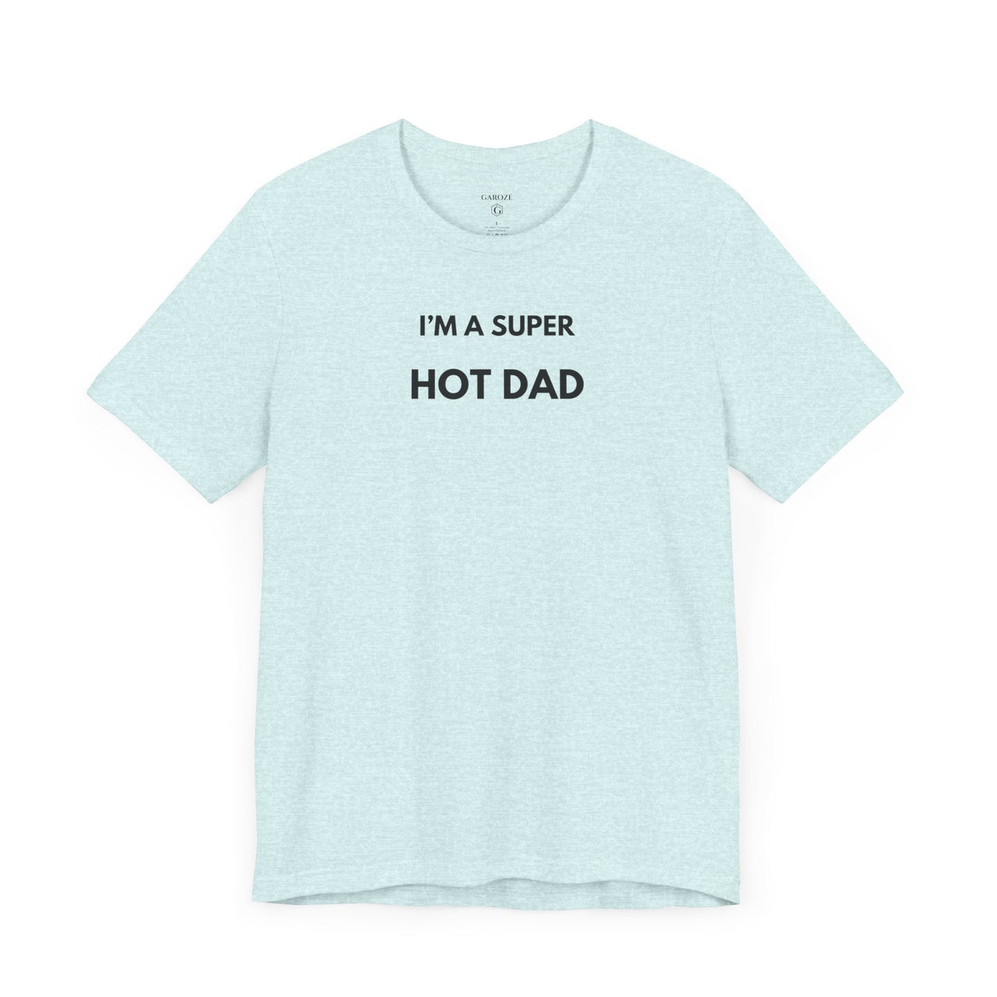 I’M A SUPER HOT DAD — Limited Edition T-Shirt (GAROZÉ)