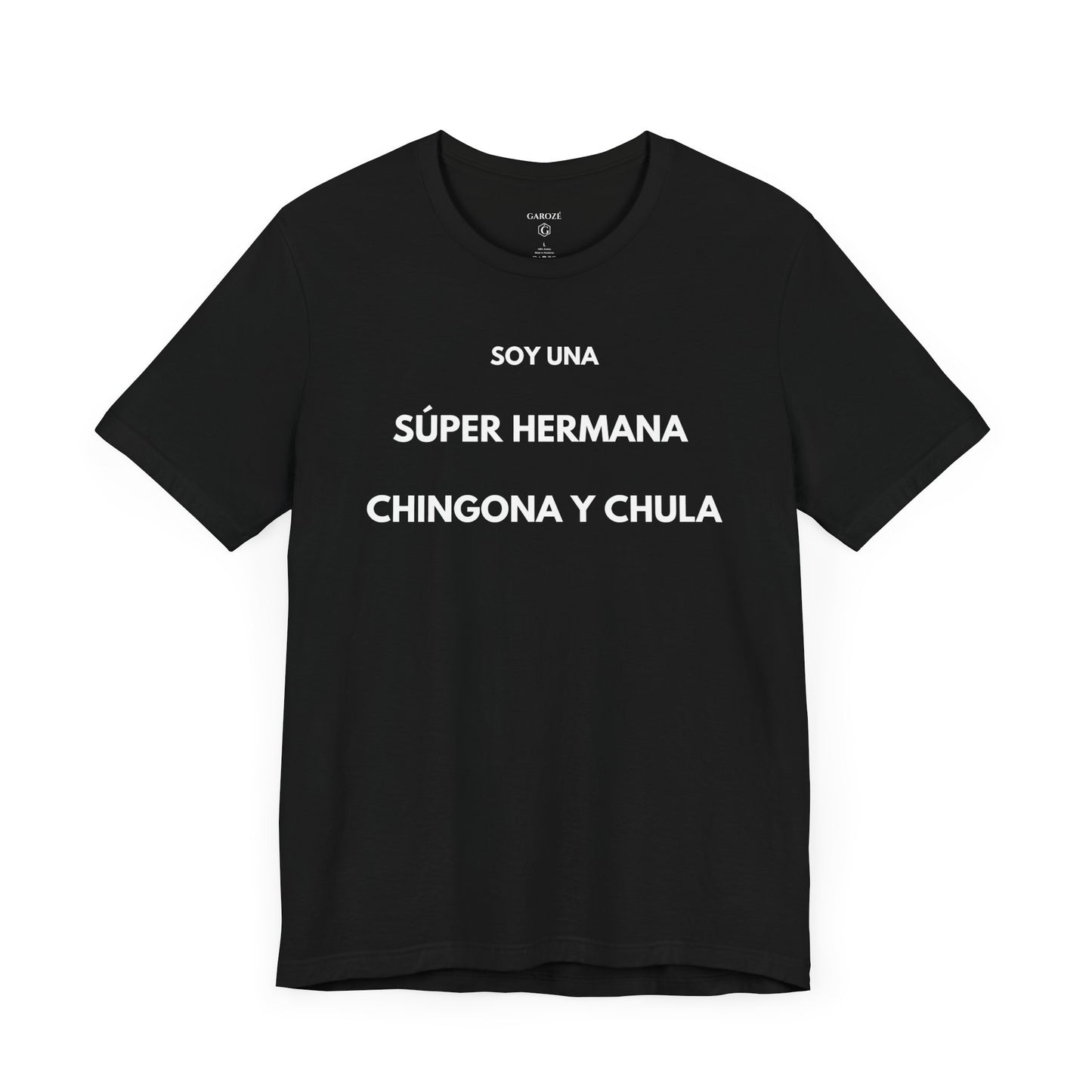 SOY UNA SÚPER HERMANA, CHINGONA Y CHULA - Camiseta Divertida en Español | (GAROZÉ) Edición Especial