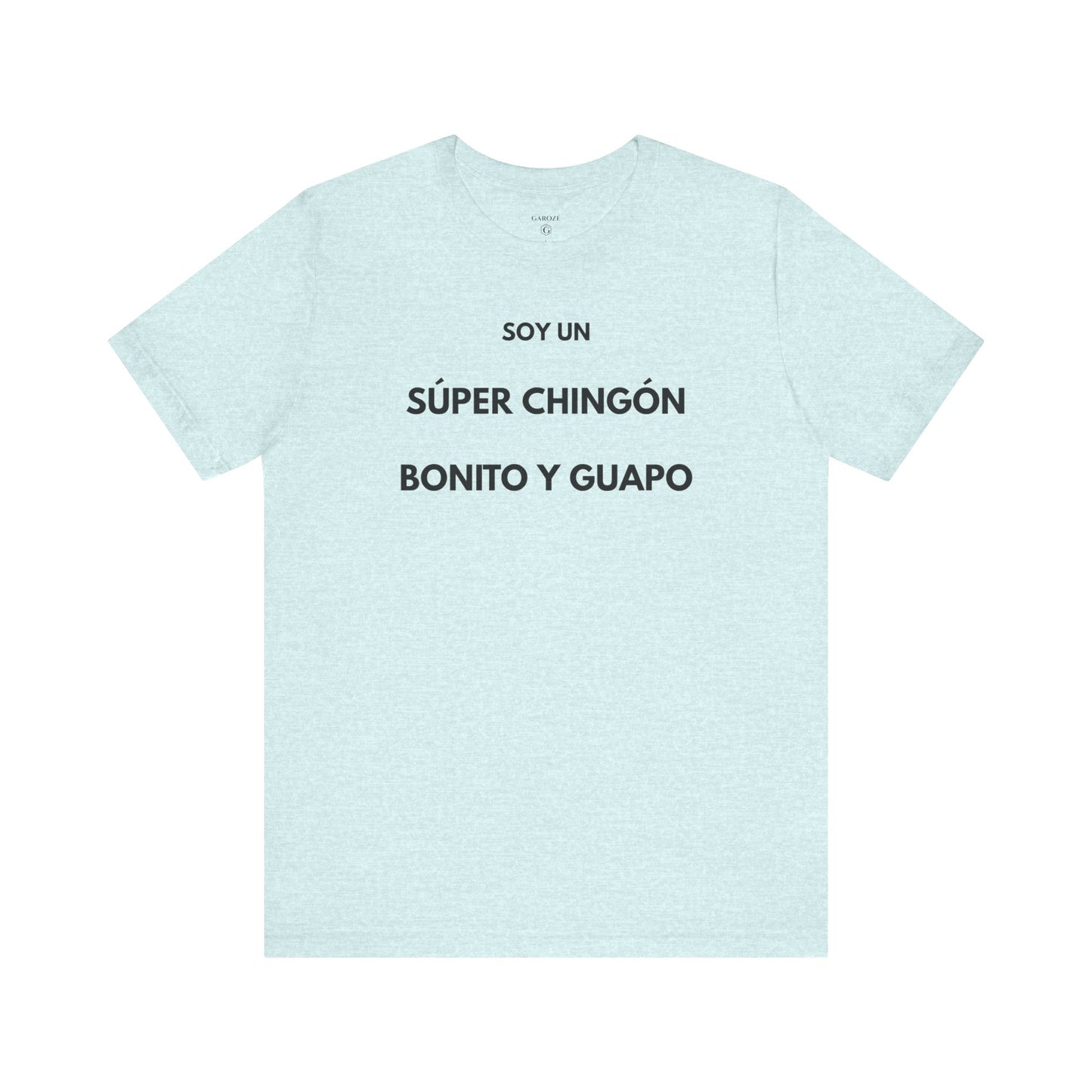Soy un Súper Chingón, Bonito y Guapo – | GAROZÉ Edición Limitada