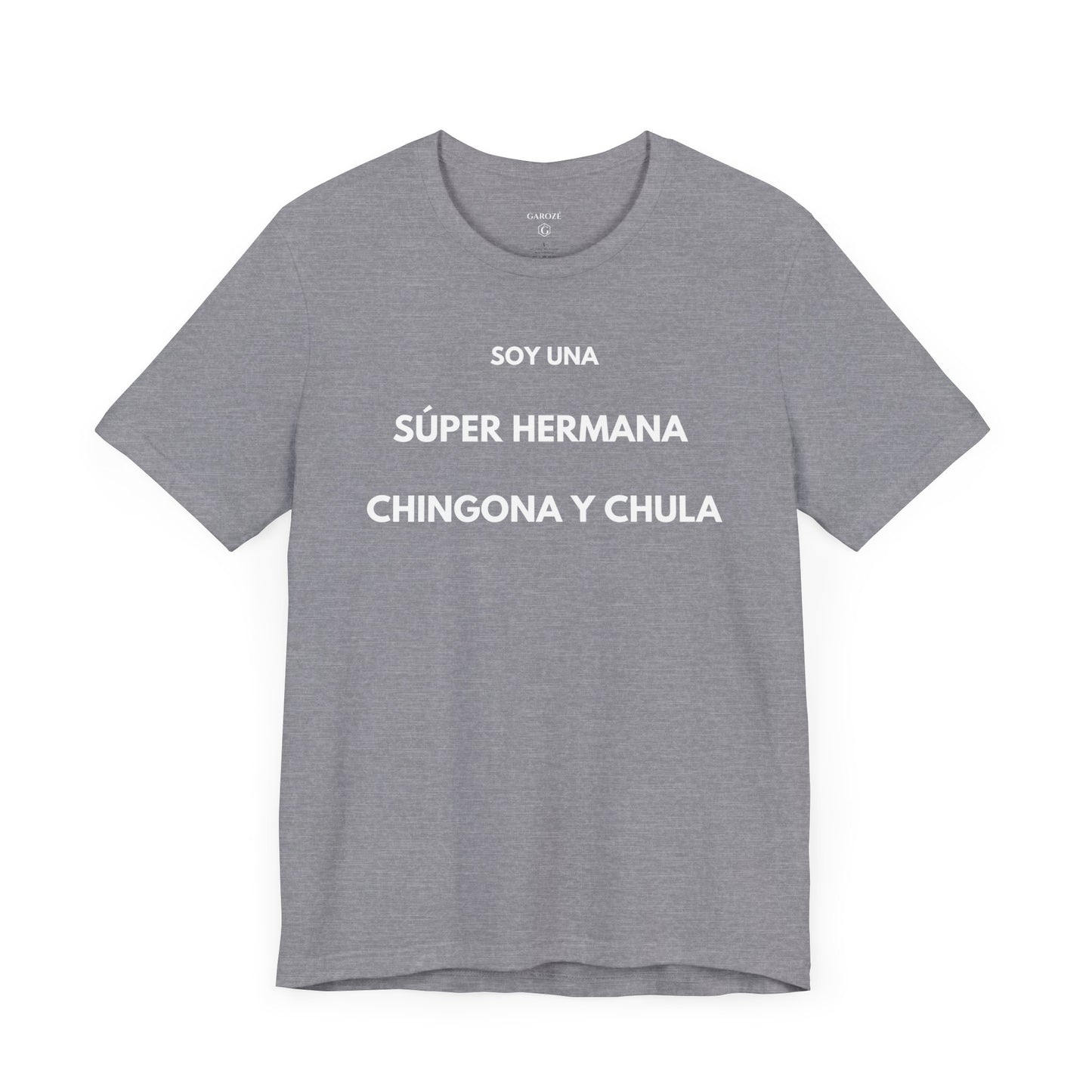 SOY UNA SÚPER HERMANA, CHINGONA Y CHULA - Camiseta Divertida en Español | (GAROZÉ) Edición Especial