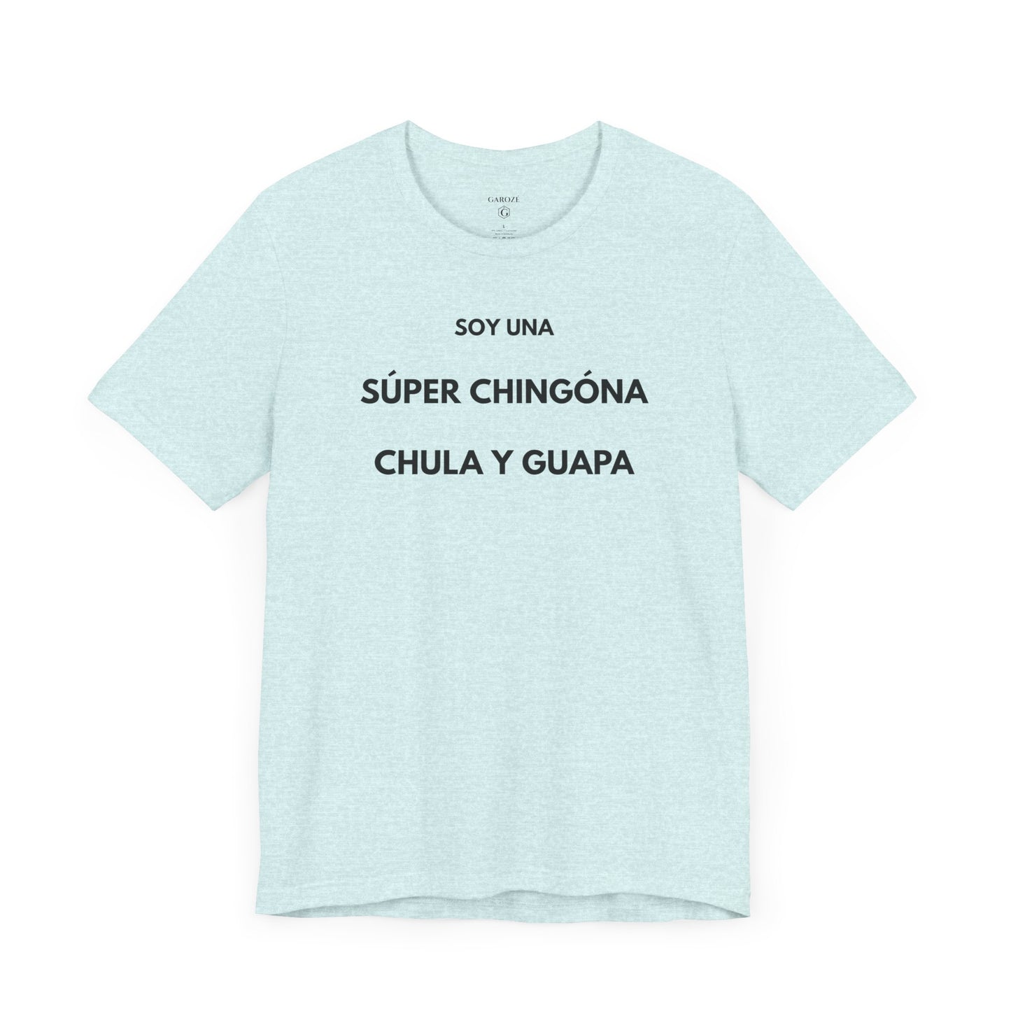 SOY UNA SÚPER CHINGONA, CHULA Y GUAPA - Camiseta Divertida en Español | (GAROZÉ) Edición Especial