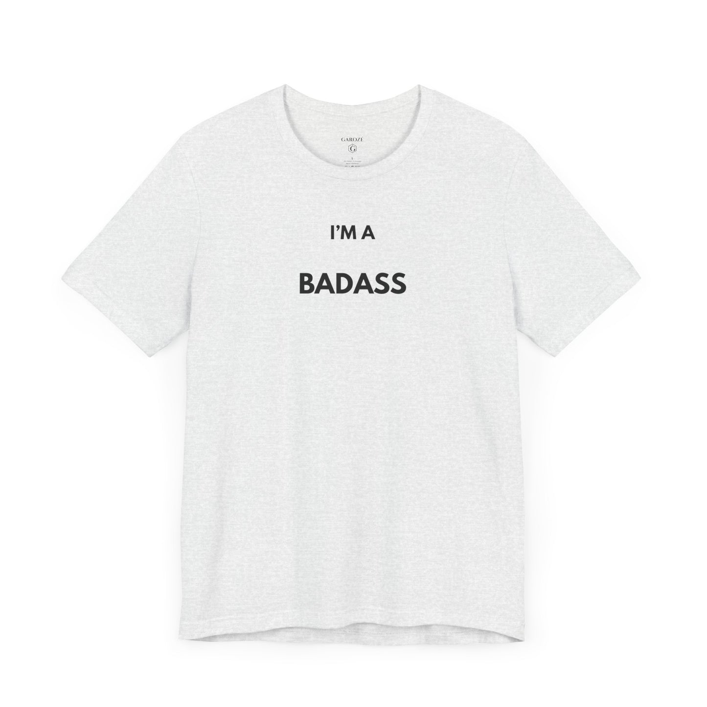 I’M A BADASS — Limited Edition T-Shirt (GAROZÉ)