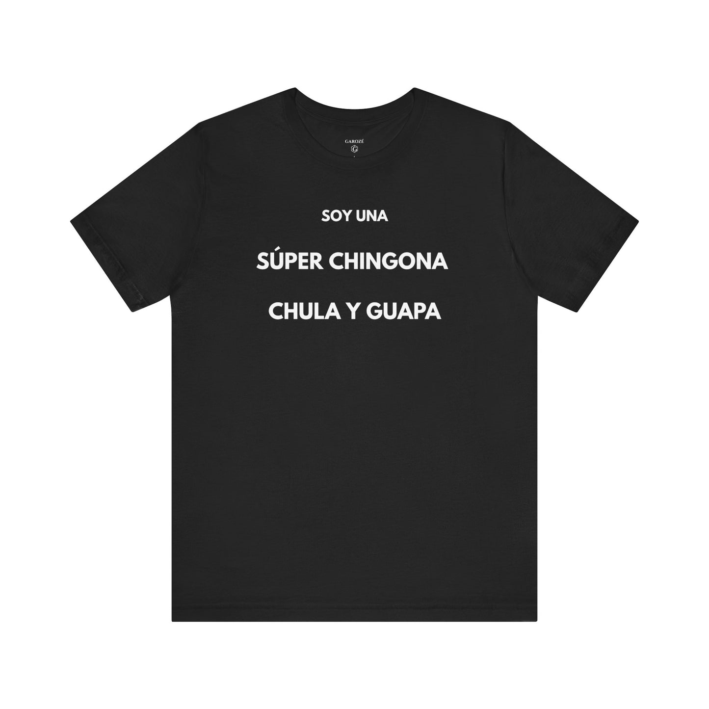 SOY UNA SÚPER CHINGONA, CHULA Y GUAPA - Camiseta Divertida en Español | GAROZÉ Edición Especial