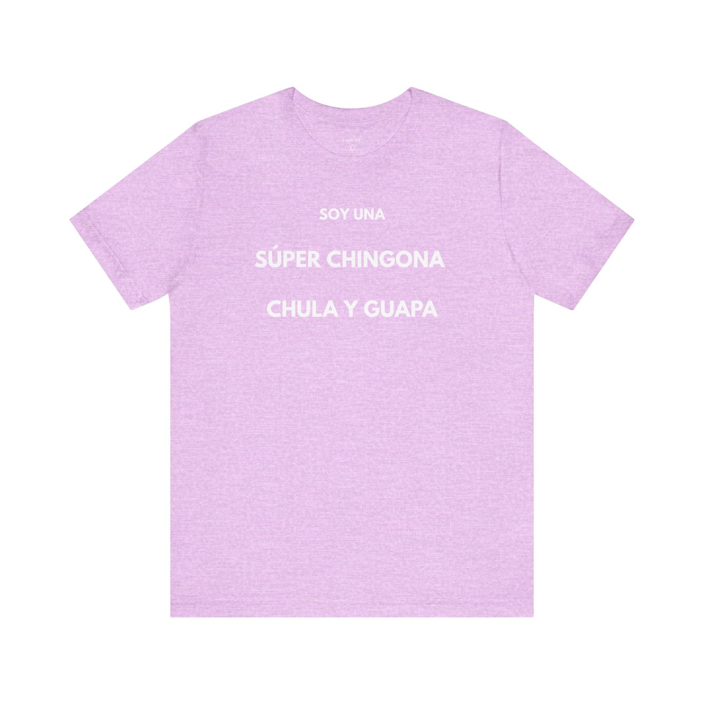 SOY UNA SÚPER CHINGONA, CHULA Y GUAPA - Camiseta Divertida en Español | GAROZÉ Edición Especial