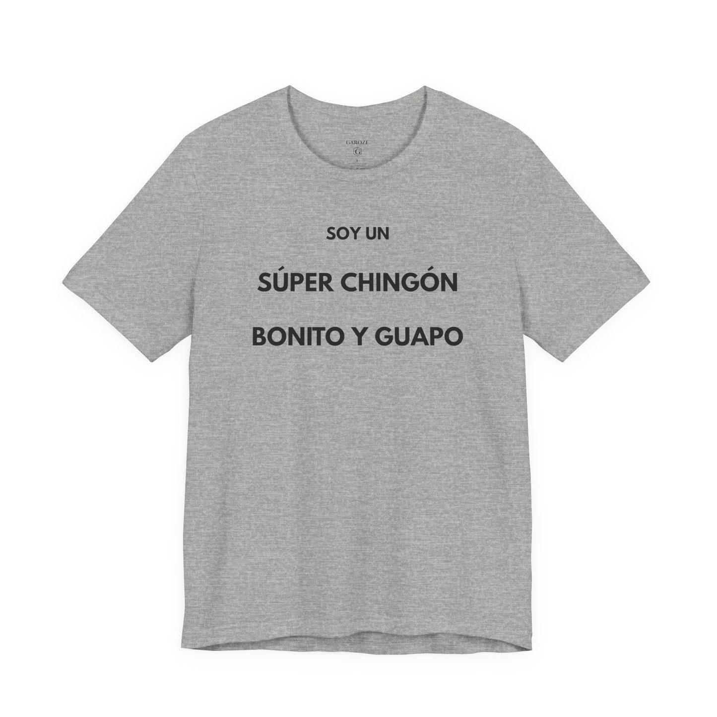 Soy un Súper Chingón, Bonito y Guapo – | GAROZÉ Edición Limitada