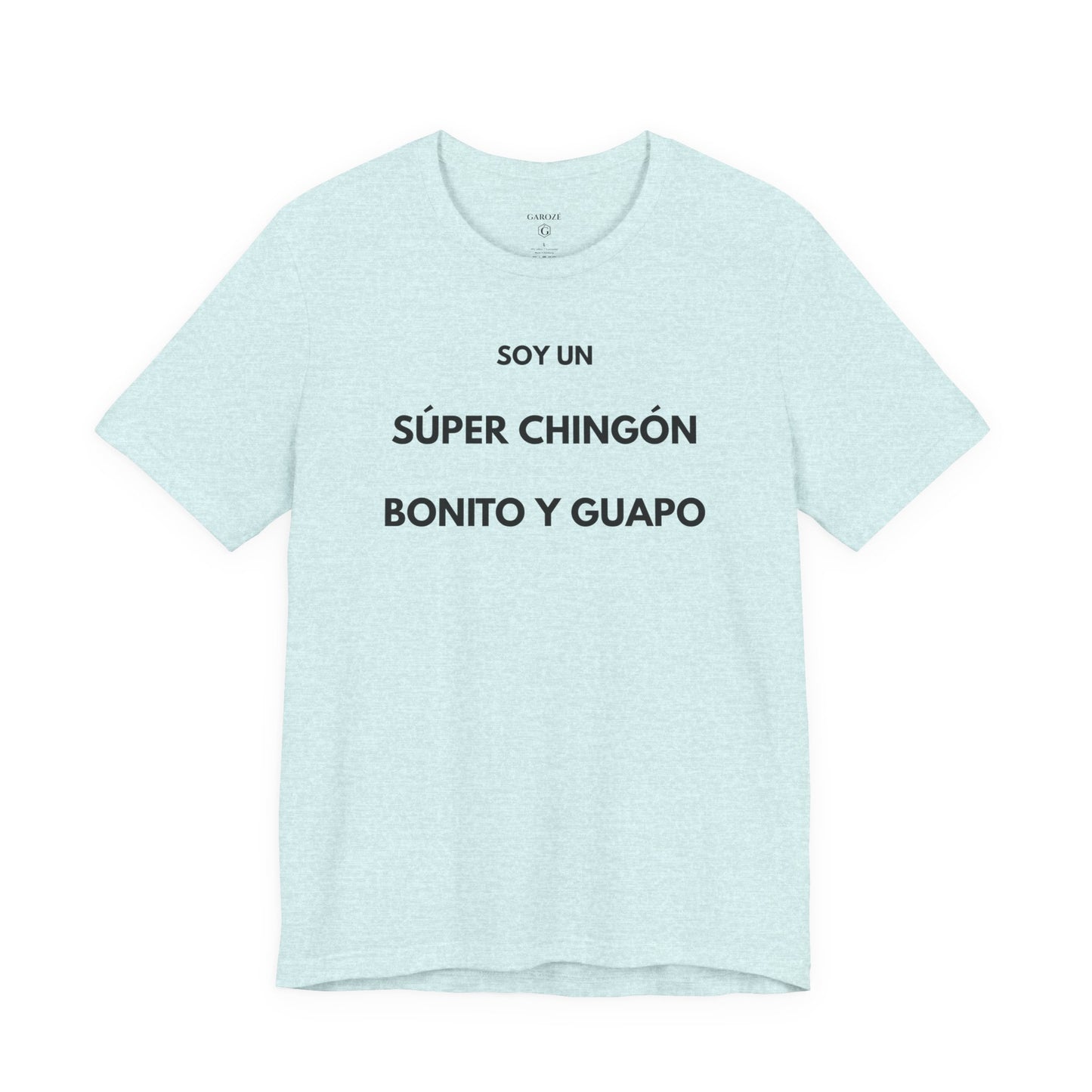Soy un Súper Chingón, Bonito y Guapo – | GAROZÉ Edición Limitada