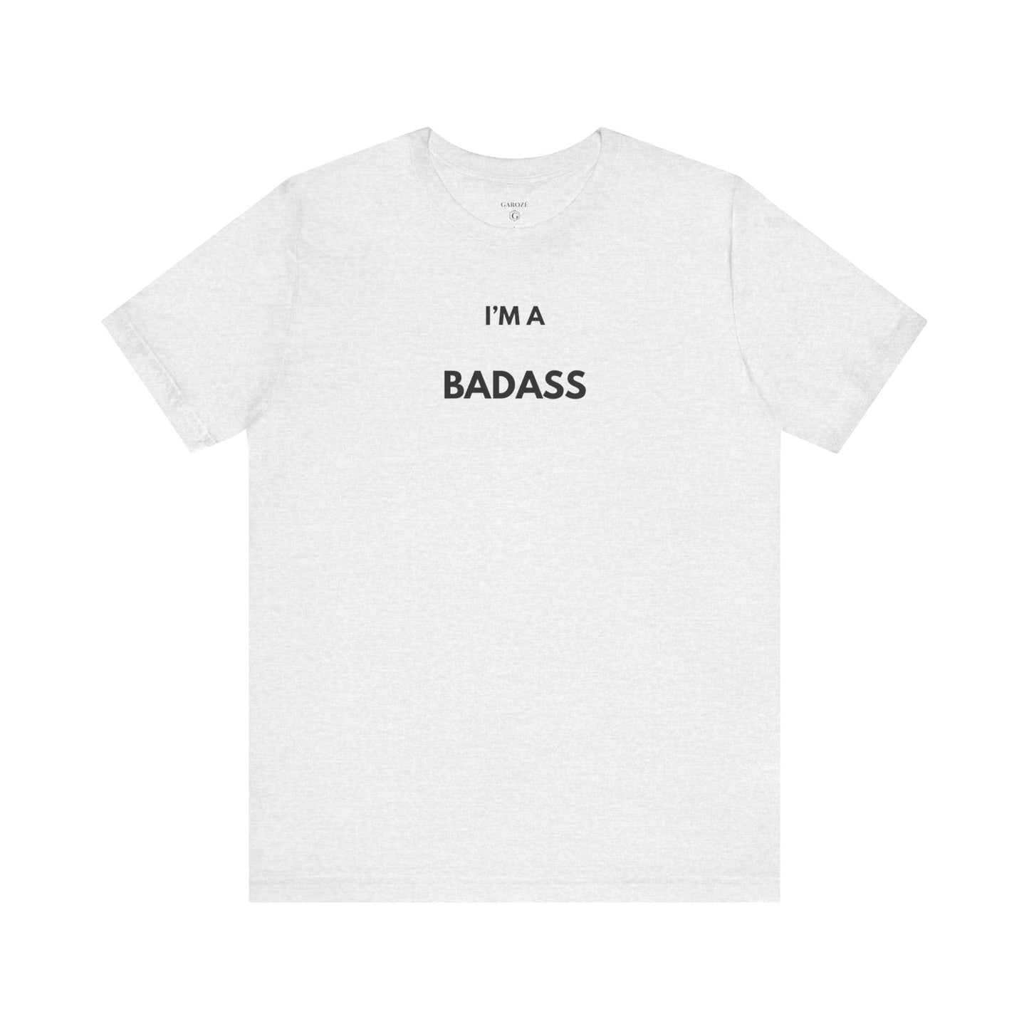 I’M A BADASS — Limited Edition T-Shirt (GAROZÉ)