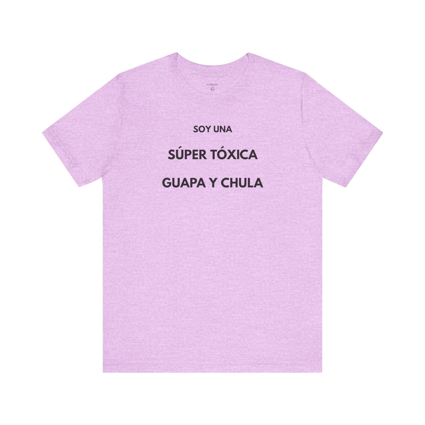 SOY UNA SÚPER TÓXICA, GUAPA Y CHULA - Camiseta Divertida en Español | (GAROZÉ) Edición Especial