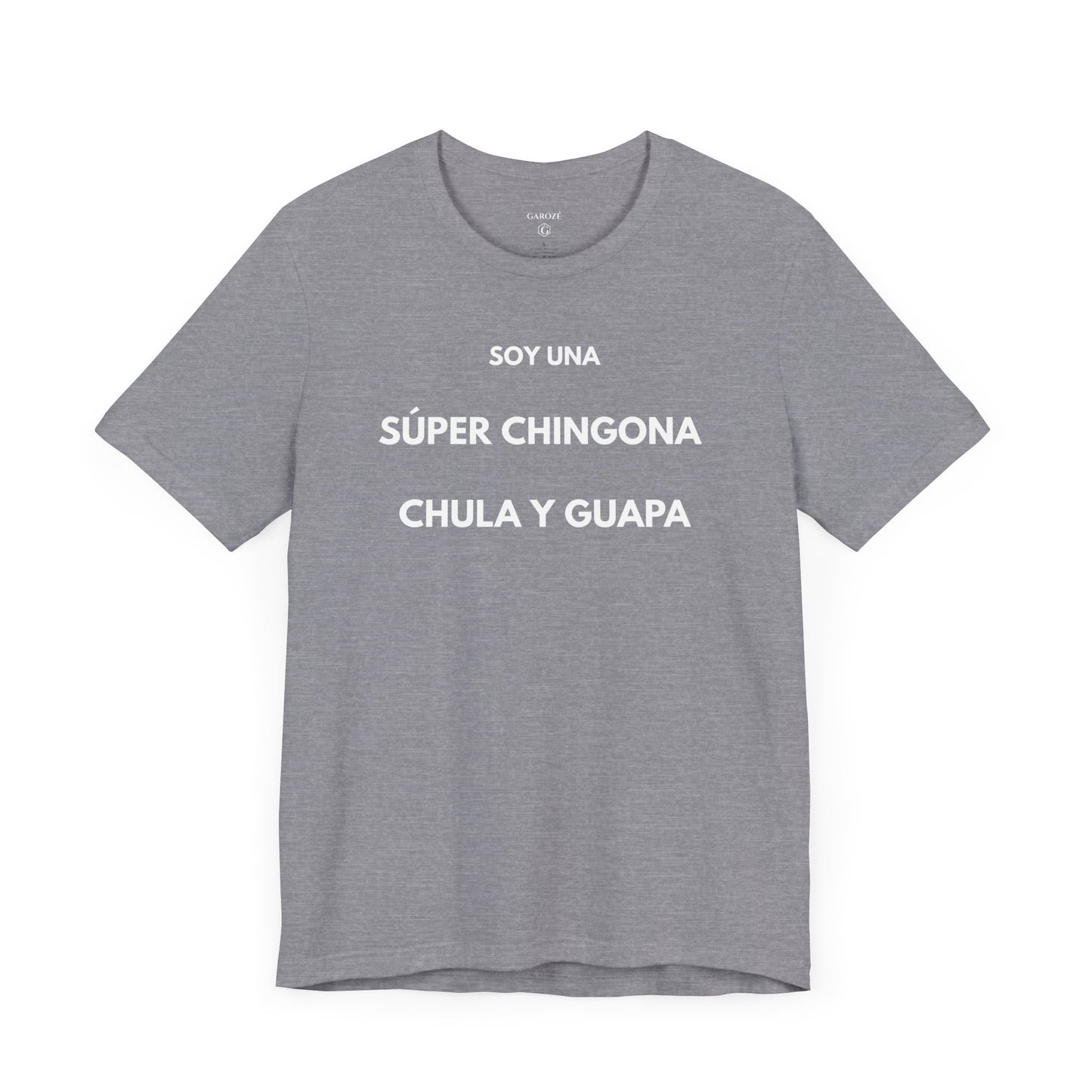 SOY UNA SÚPER CHINGONA, CHULA Y GUAPA - Camiseta Divertida en Español | GAROZÉ Edición Especial