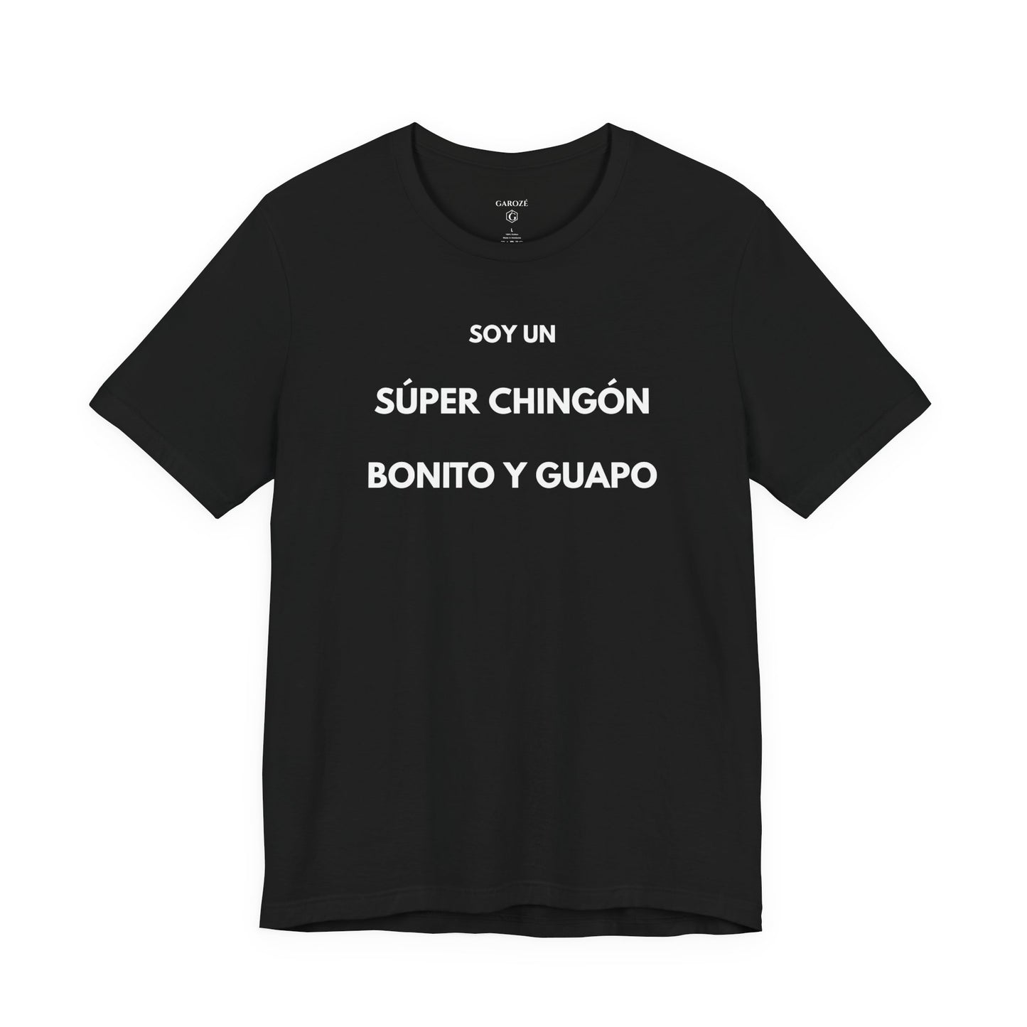 Soy un Súper Chingón, Bonito y Guapo – | GAROZÉ Edición Limitada