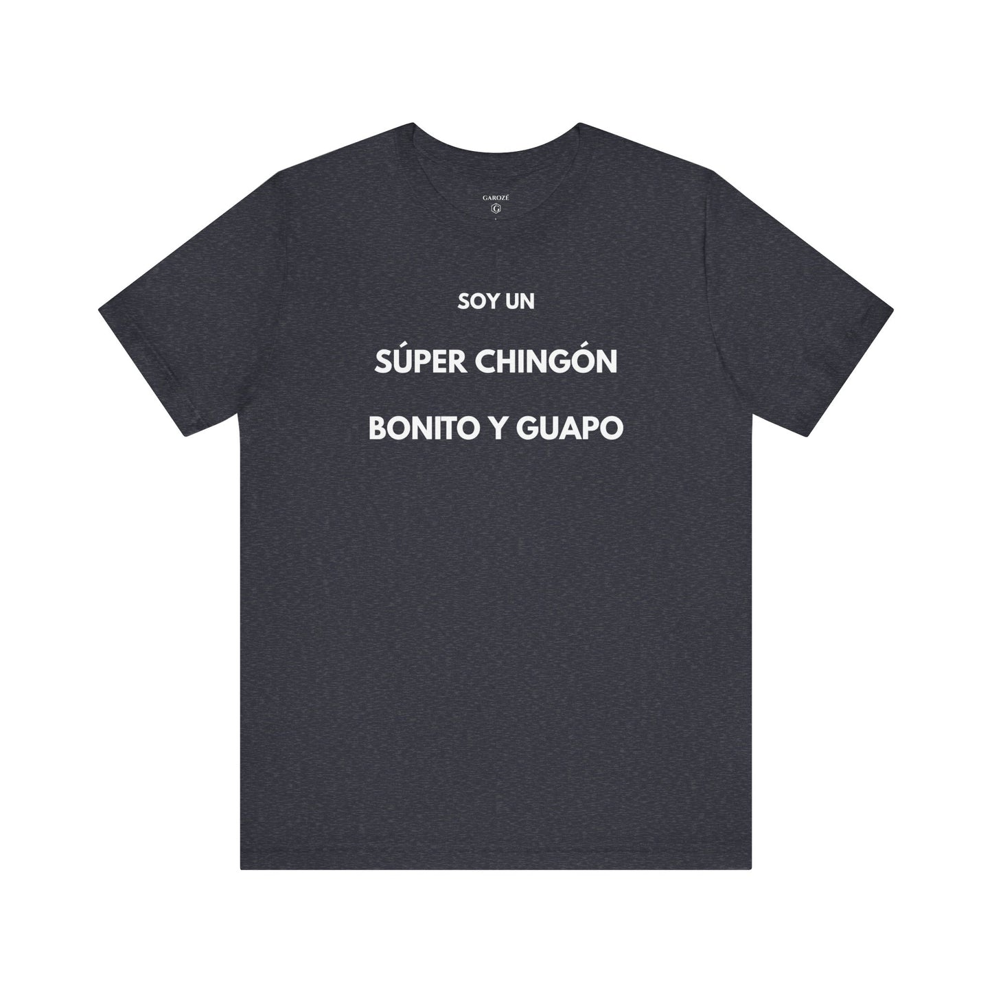 Soy un Súper Chingón, Bonito y Guapo – | GAROZÉ Edición Limitada