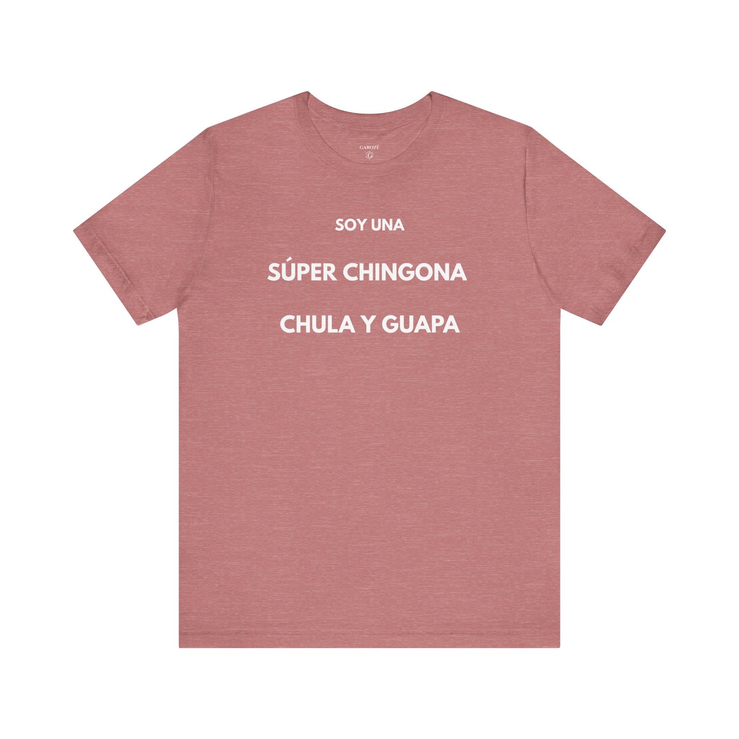 SOY UNA SÚPER CHINGONA, CHULA Y GUAPA - Camiseta Divertida en Español | GAROZÉ Edición Especial