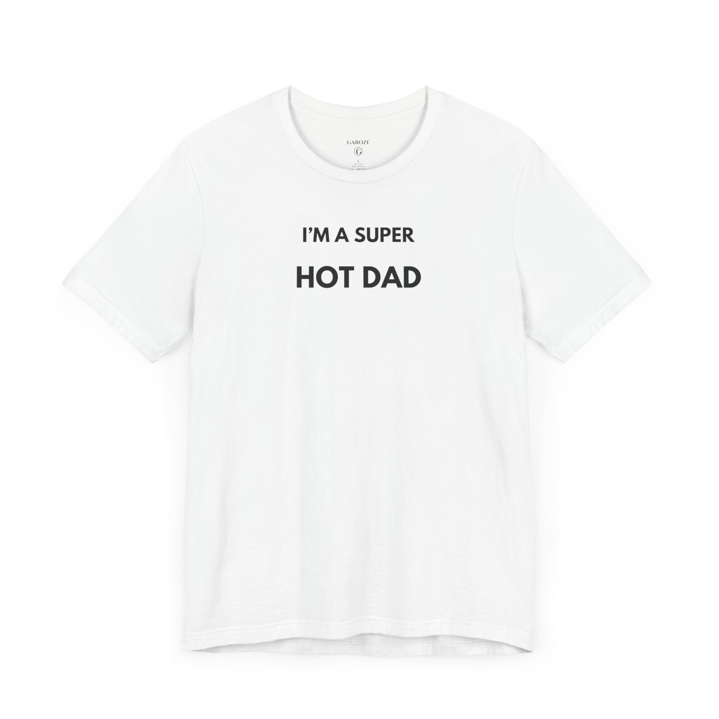 I’M A SUPER HOT DAD — Limited Edition T-Shirt (GAROZÉ)