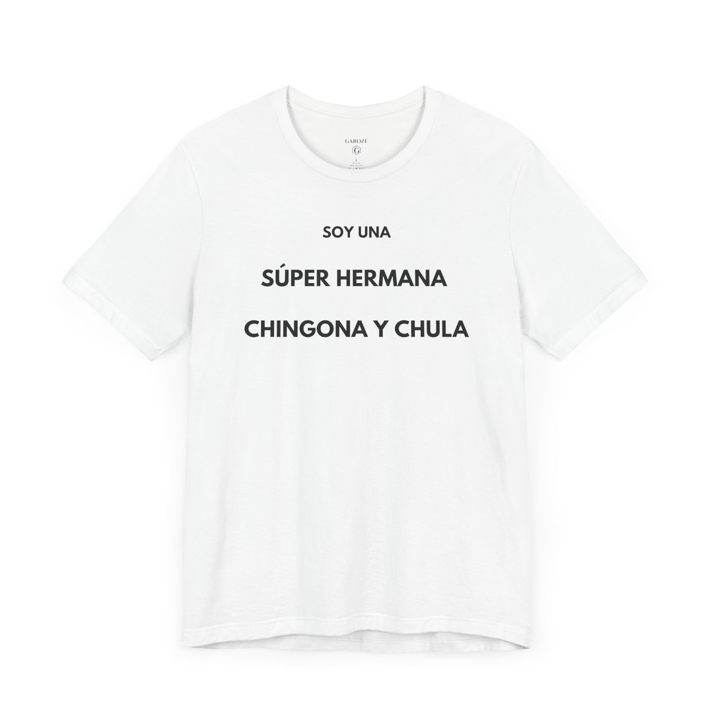 SOY UNA SÚPER HERMANA, CHINGONA Y CHULA - Camiseta Divertida en Español | (GAROZÉ) Edición Especial