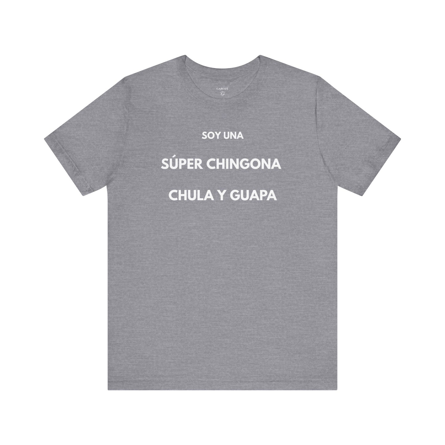 SOY UNA SÚPER CHINGONA, CHULA Y GUAPA - Camiseta Divertida en Español | GAROZÉ Edición Especial
