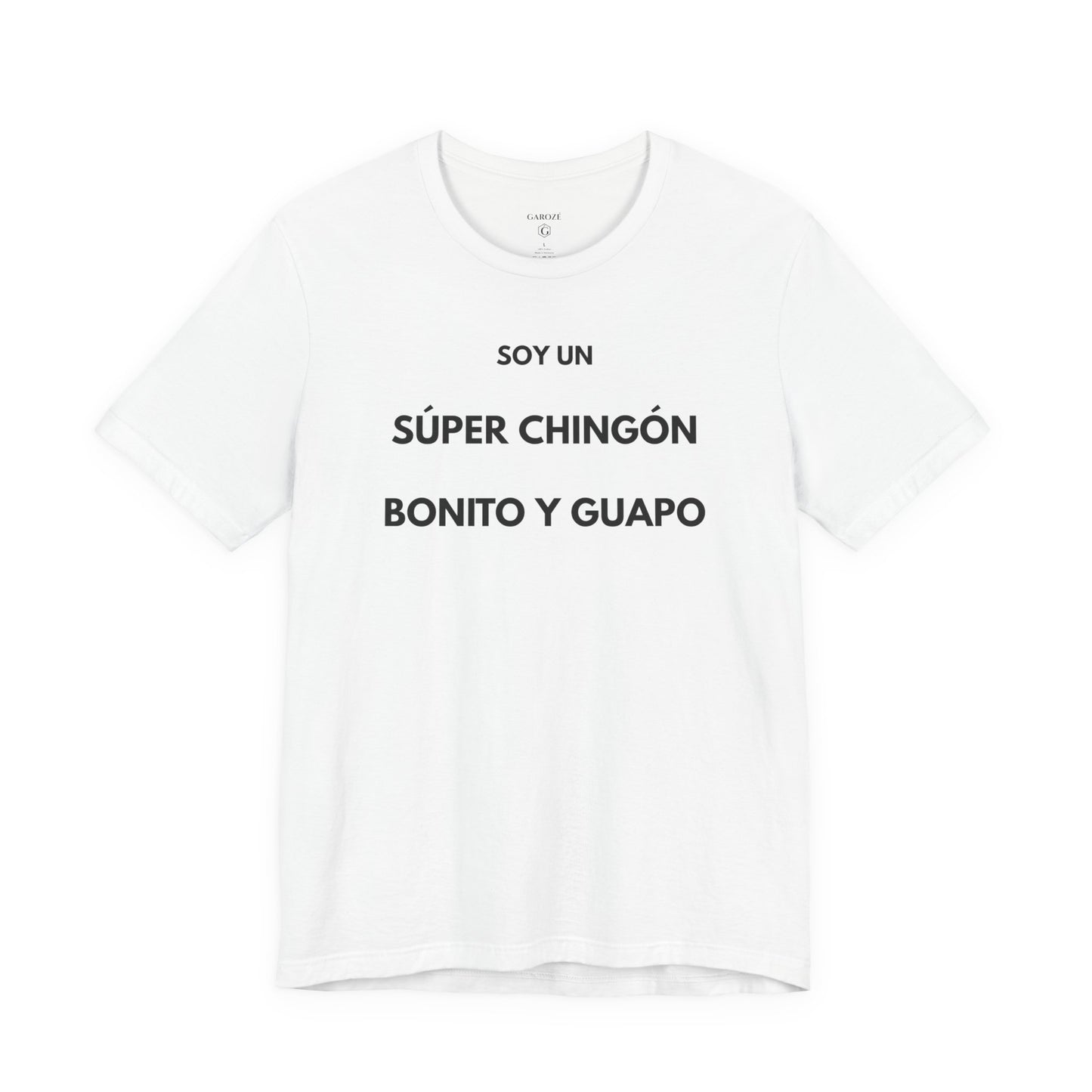 Soy un Súper Chingón, Bonito y Guapo – | GAROZÉ Edición Limitada