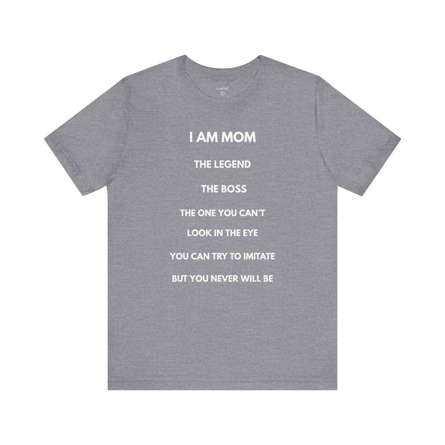I AM MOM - THE LEGEND - THE BOSS - MOM Shirt | GAROZÉ Limited Edition