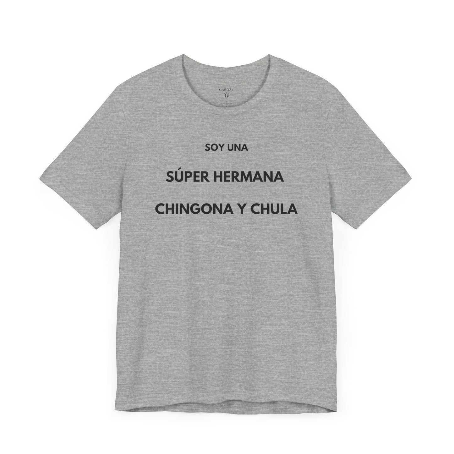 SOY UNA SÚPER HERMANA, CHINGONA Y CHULA - Camiseta Divertida en Español | (GAROZÉ) Edición Especial