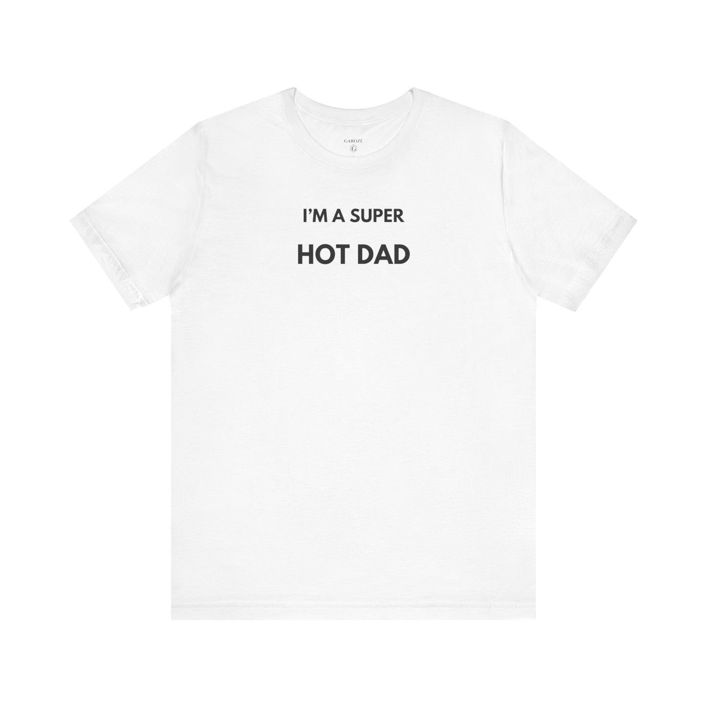 I’M A SUPER HOT DAD — Limited Edition T-Shirt (GAROZÉ)