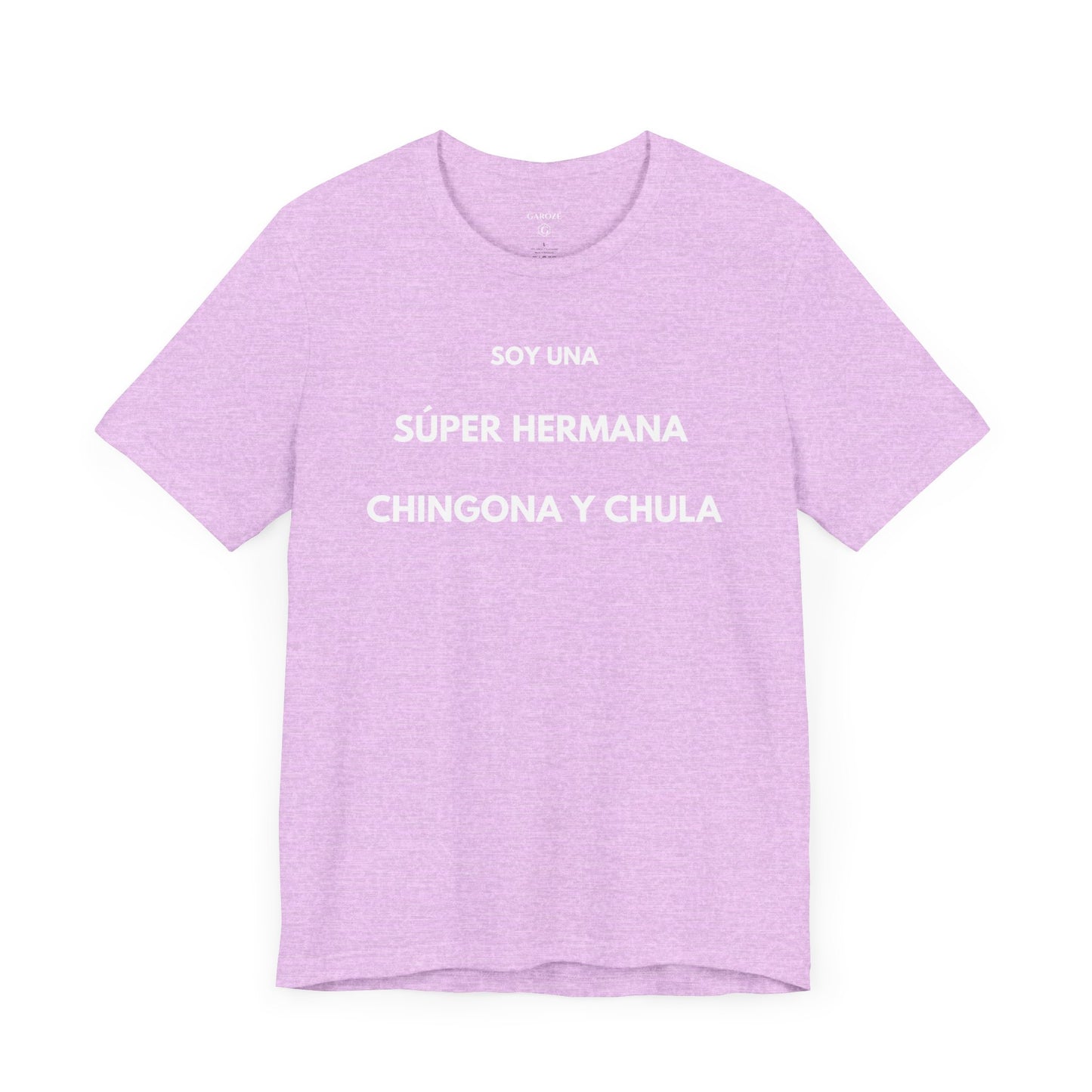 SOY UNA SÚPER HERMANA, CHINGONA Y CHULA - Camiseta Divertida en Español | (GAROZÉ) Edición Especial
