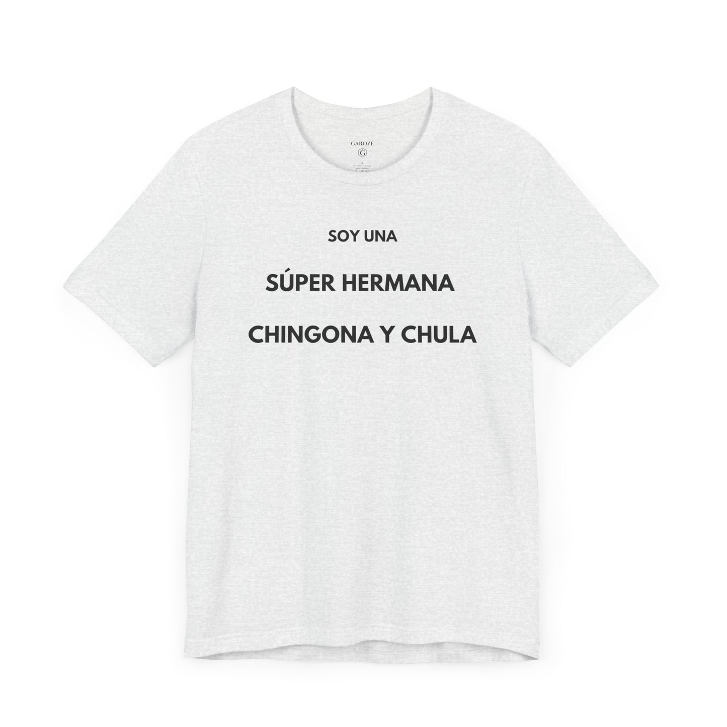 SOY UNA SÚPER HERMANA, CHINGONA Y CHULA - Camiseta Divertida en Español | (GAROZÉ) Edición Especial