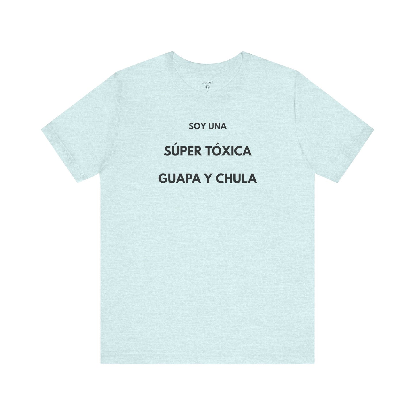 SOY UNA SÚPER TÓXICA, GUAPA Y CHULA - Camiseta Divertida en Español | (GAROZÉ) Edición Especial