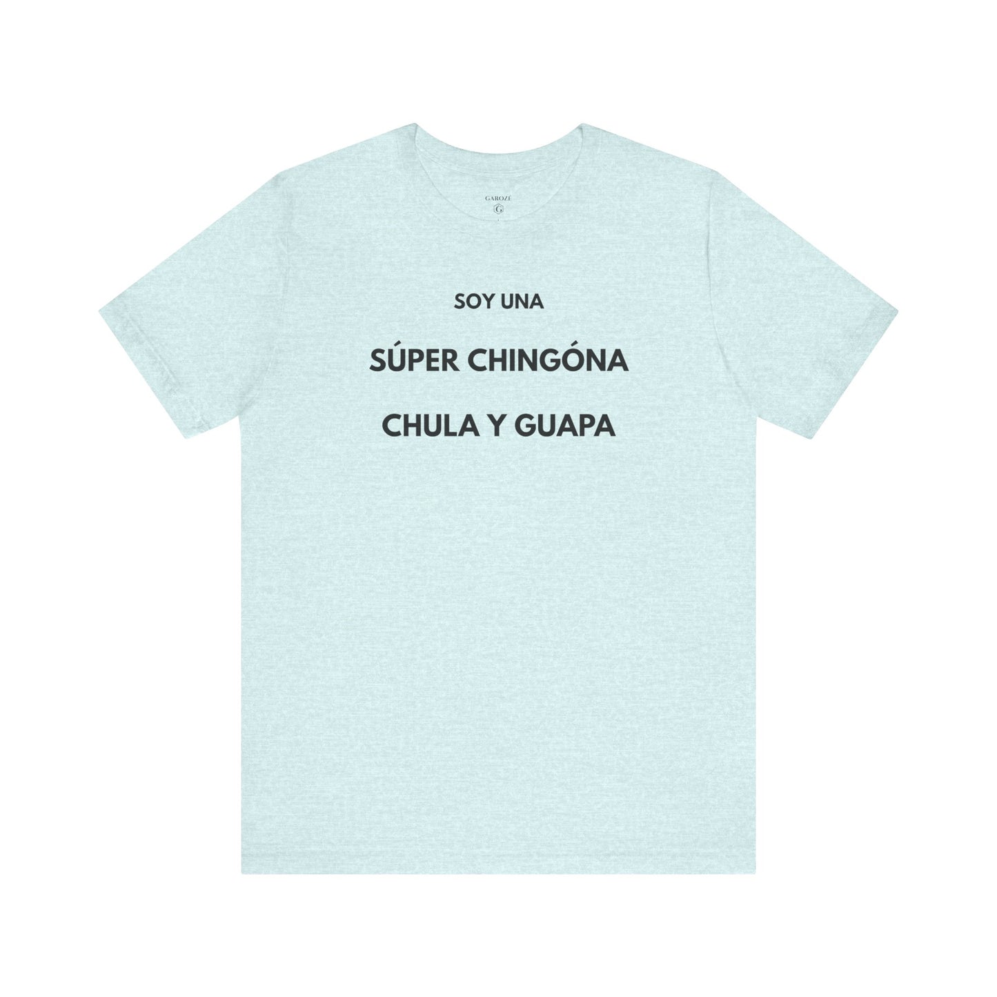 SOY UNA SÚPER CHINGONA, CHULA Y GUAPA - Camiseta Divertida en Español | (GAROZÉ) Edición Especial