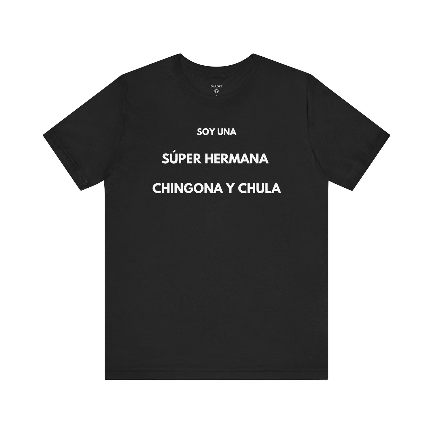 SOY UNA SÚPER HERMANA, CHINGONA Y CHULA - Camiseta Divertida en Español | (GAROZÉ) Edición Especial