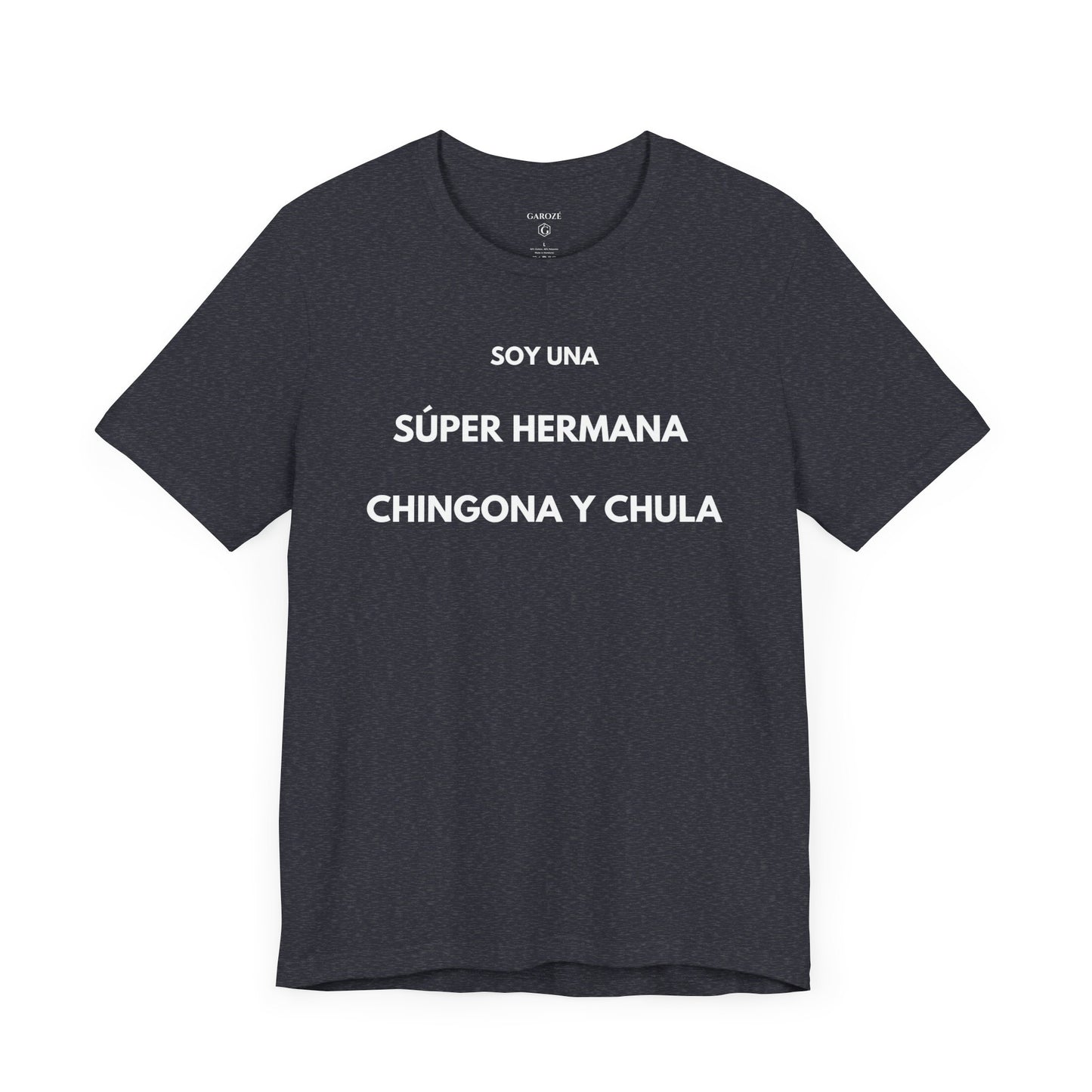 SOY UNA SÚPER HERMANA, CHINGONA Y CHULA - Camiseta Divertida en Español | (GAROZÉ) Edición Especial