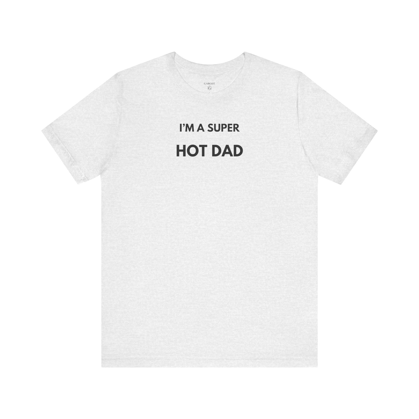 I’M A SUPER HOT DAD — Limited Edition T-Shirt (GAROZÉ)