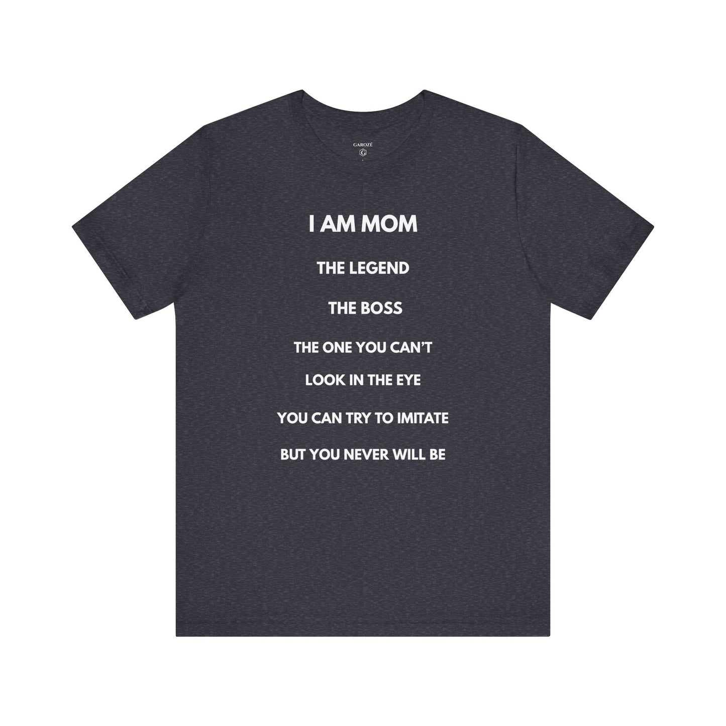 I AM MOM - THE LEGEND - THE BOSS - MOM Shirt | GAROZÉ Limited Edition