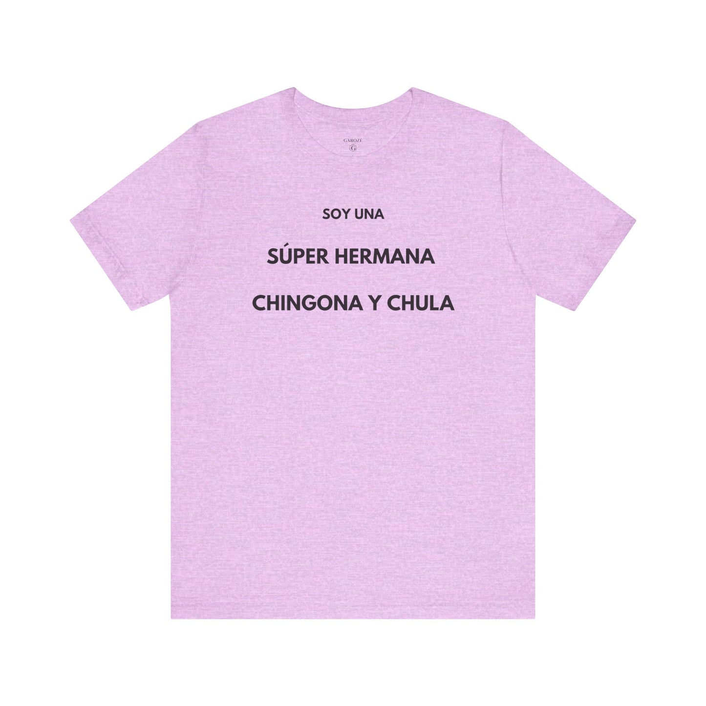 SOY UNA SÚPER HERMANA, CHINGONA Y CHULA - Camiseta Divertida en Español | (GAROZÉ) Edición Especial