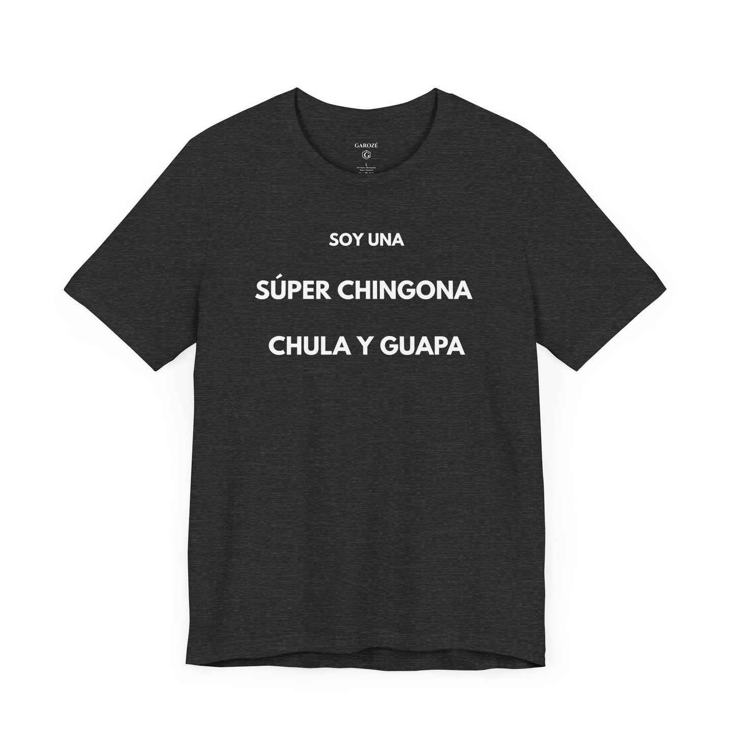 SOY UNA SÚPER CHINGONA, CHULA Y GUAPA - Camiseta Divertida en Español | GAROZÉ Edición Especial