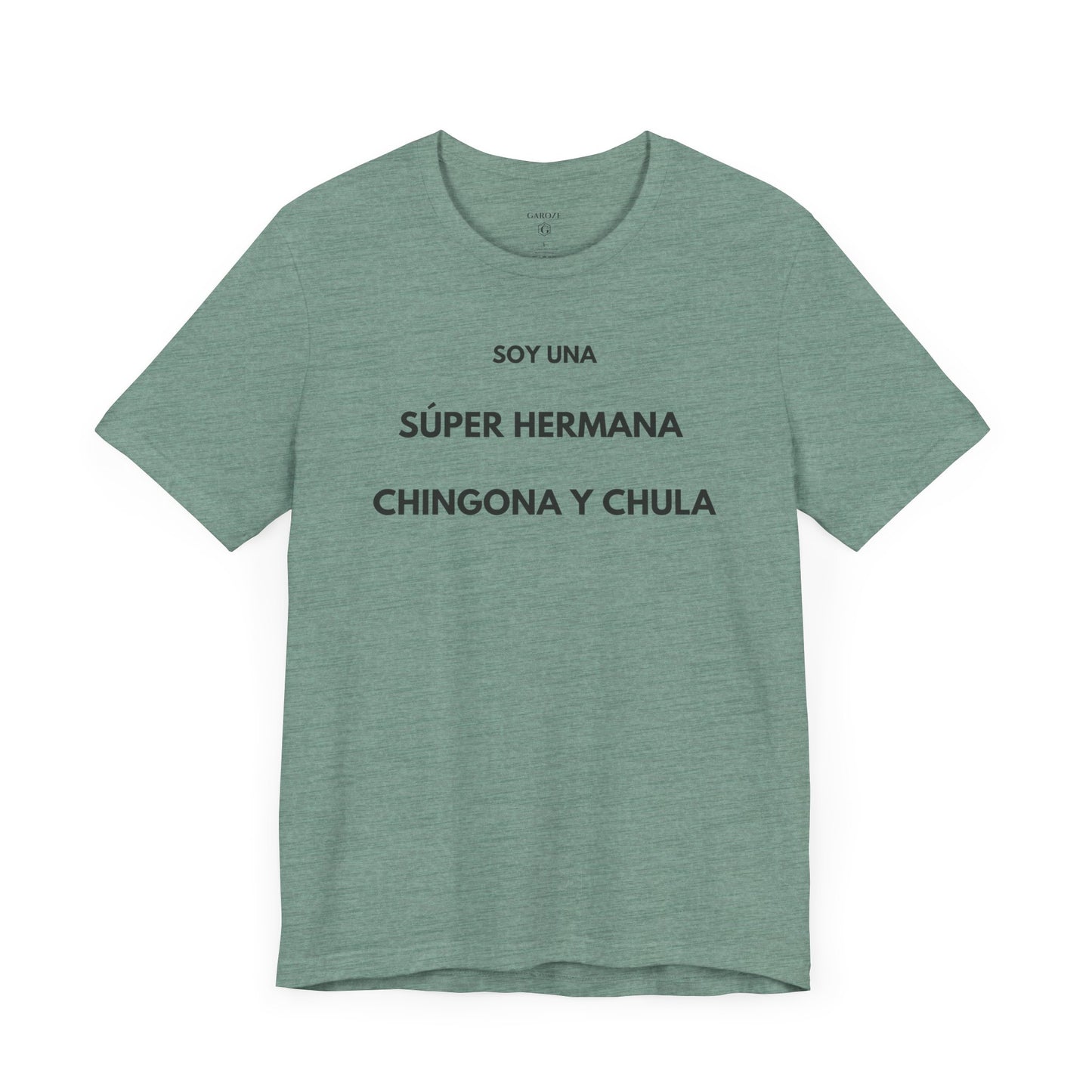 SOY UNA SÚPER HERMANA, CHINGONA Y CHULA - Camiseta Divertida en Español | (GAROZÉ) Edición Especial