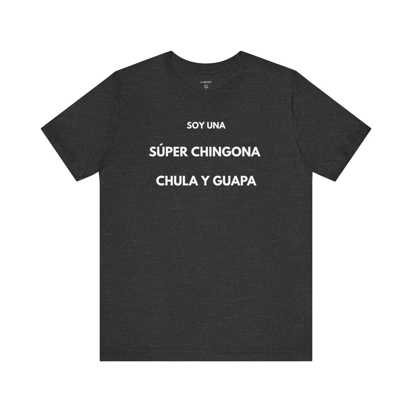 SOY UNA SÚPER CHINGONA, CHULA Y GUAPA - Camiseta Divertida en Español | GAROZÉ Edición Especial