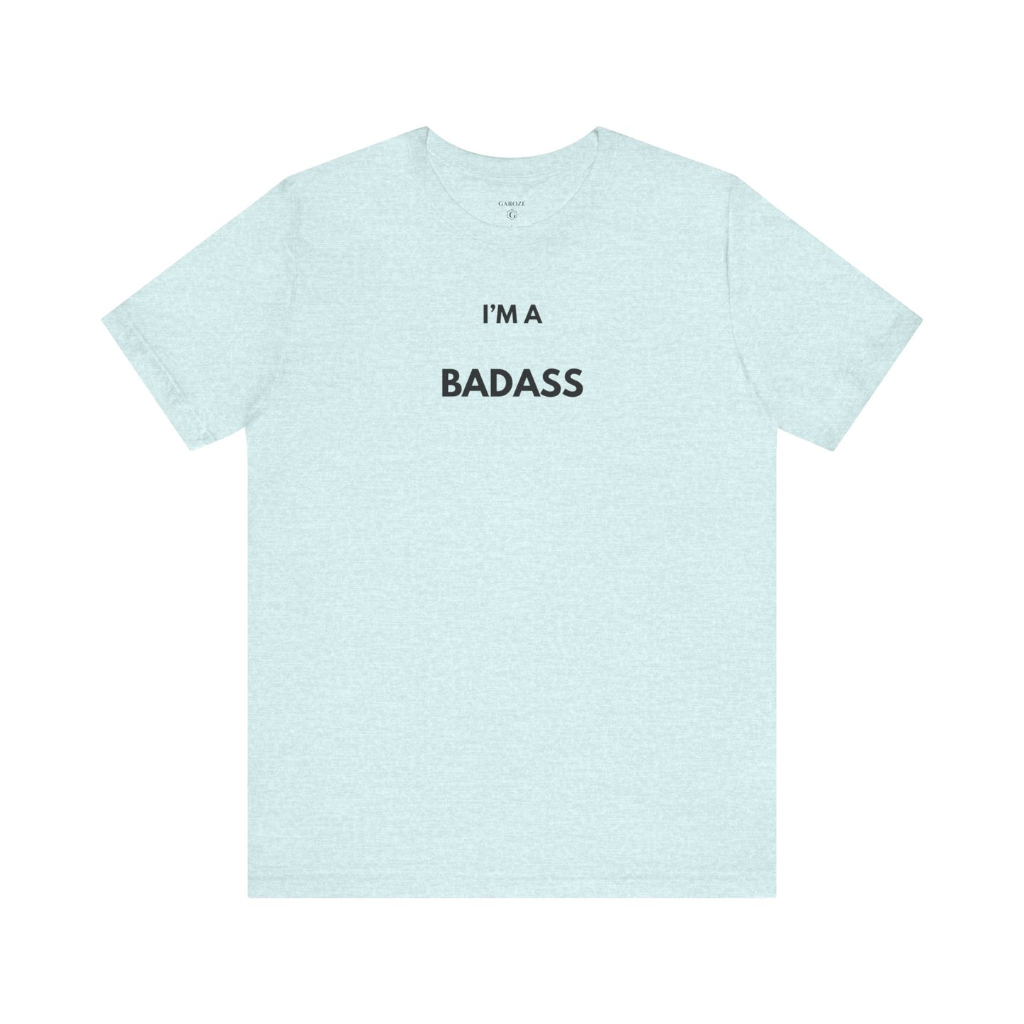 I’M A BADASS — Limited Edition T-Shirt (GAROZÉ)