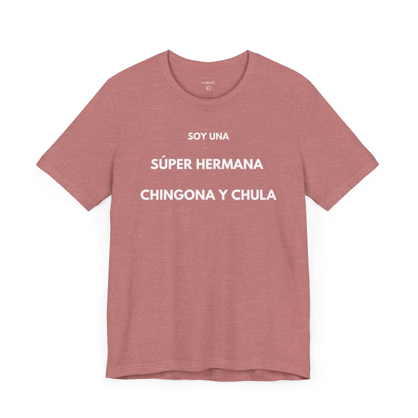 SOY UNA SÚPER HERMANA, CHINGONA Y CHULA - Camiseta Divertida en Español | (GAROZÉ) Edición Especial