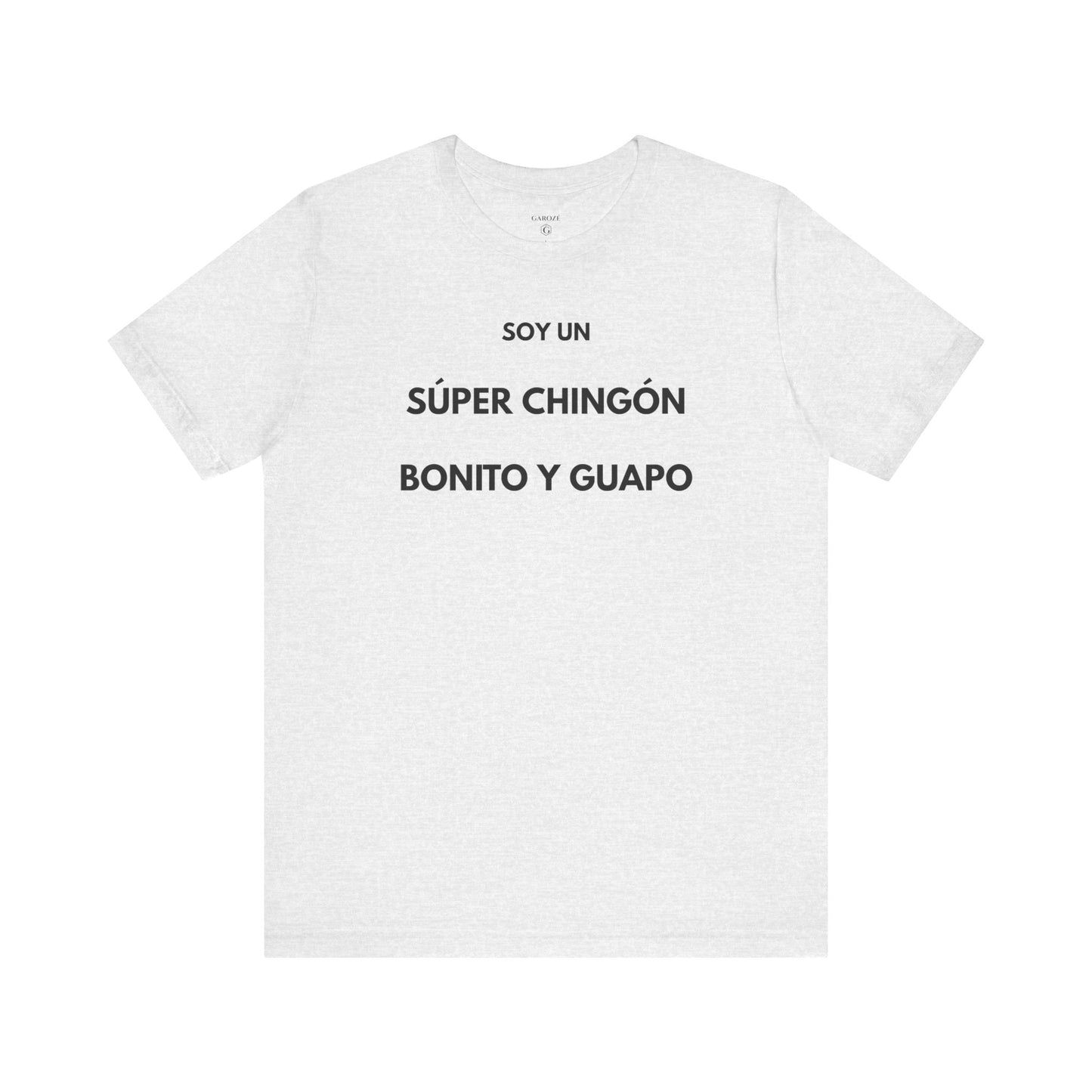 Soy un Súper Chingón, Bonito y Guapo – | GAROZÉ Edición Limitada
