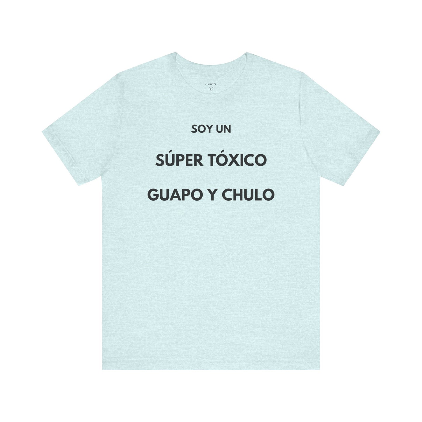 SOY UN SÚPER TÓXICO, GUAPO Y CHULO - Camiseta Divertida en Español | GAROZÉ Edición Especial