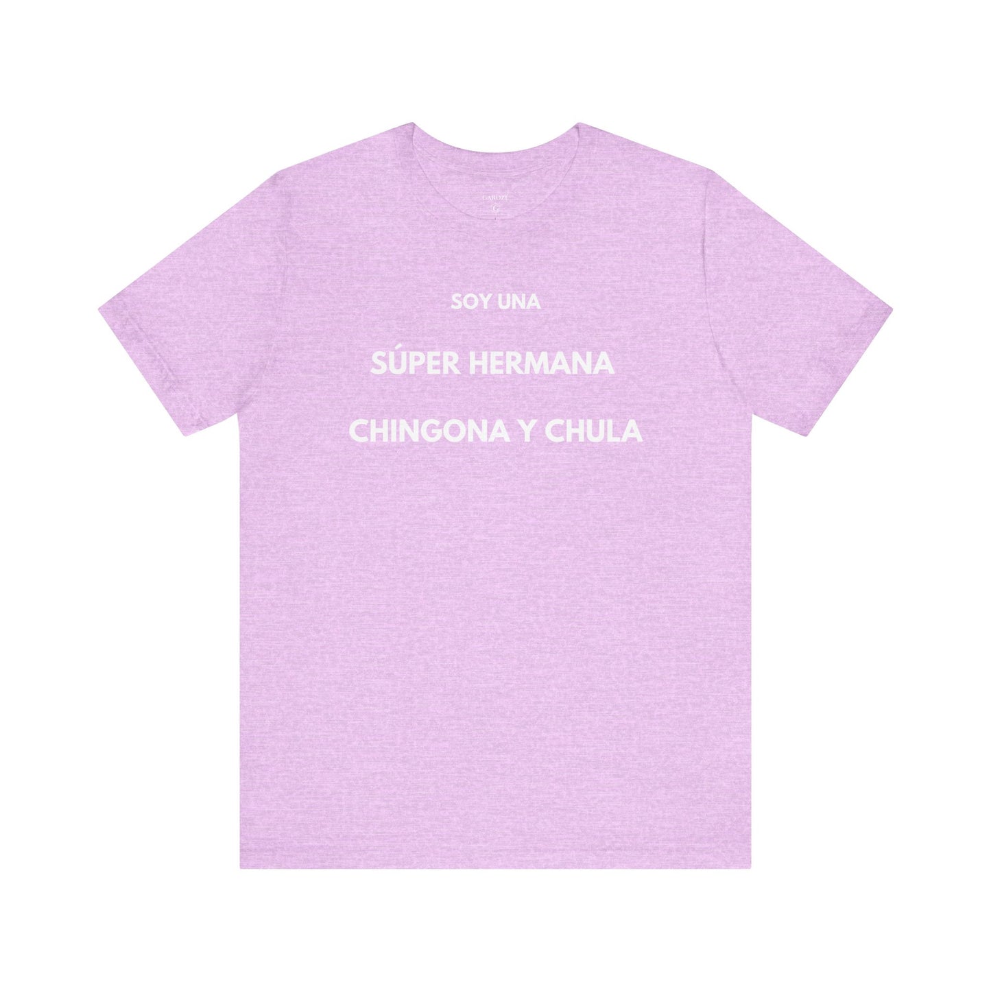 SOY UNA SÚPER HERMANA, CHINGONA Y CHULA - Camiseta Divertida en Español | (GAROZÉ) Edición Especial