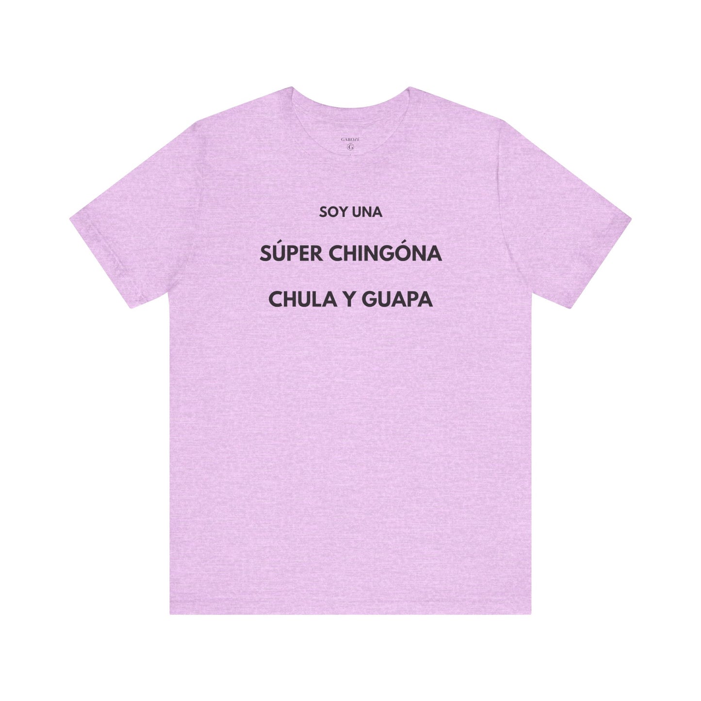 SOY UNA SÚPER CHINGONA, CHULA Y GUAPA - Camiseta Divertida en Español | (GAROZÉ) Edición Especial