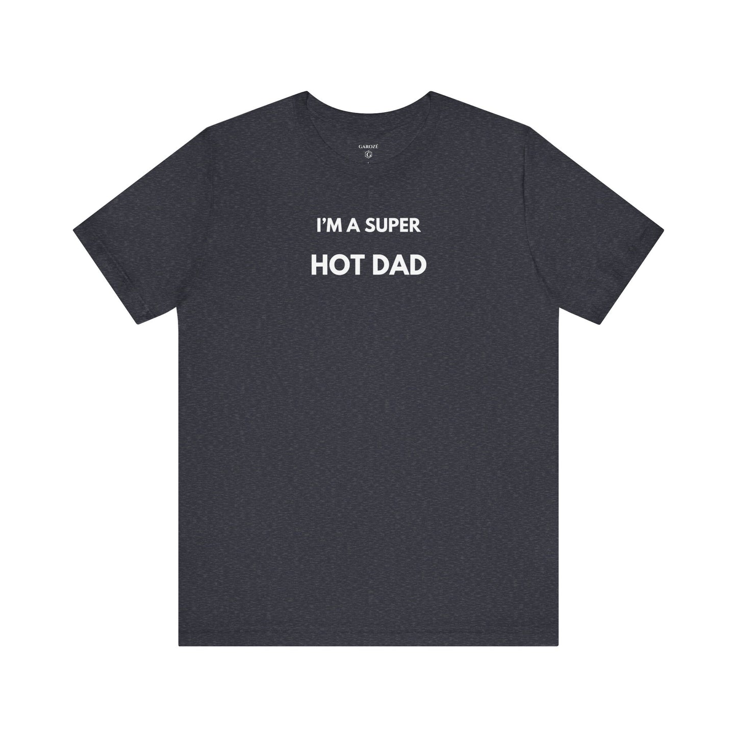 I’M A SUPER HOT DAD — Limited Edition T-Shirt (GAROZÉ)