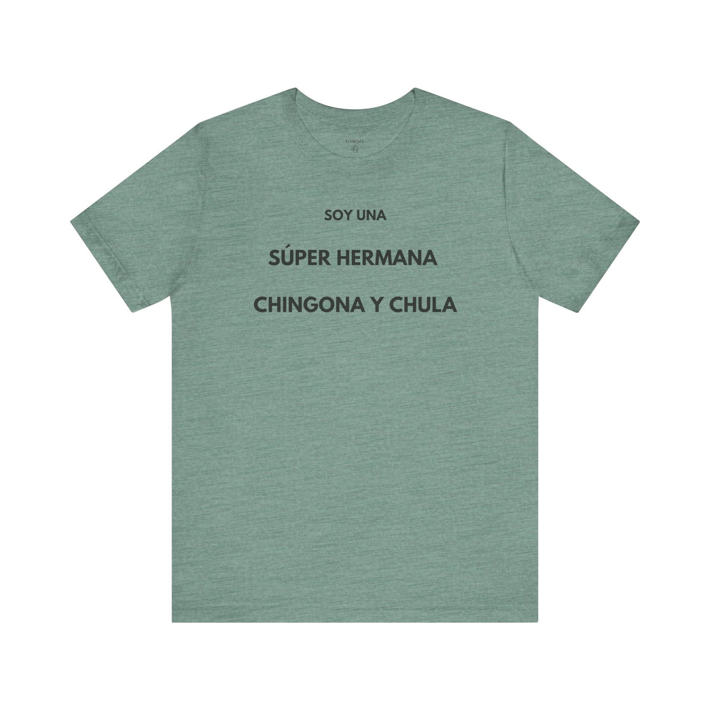 SOY UNA SÚPER HERMANA, CHINGONA Y CHULA - Camiseta Divertida en Español | (GAROZÉ) Edición Especial